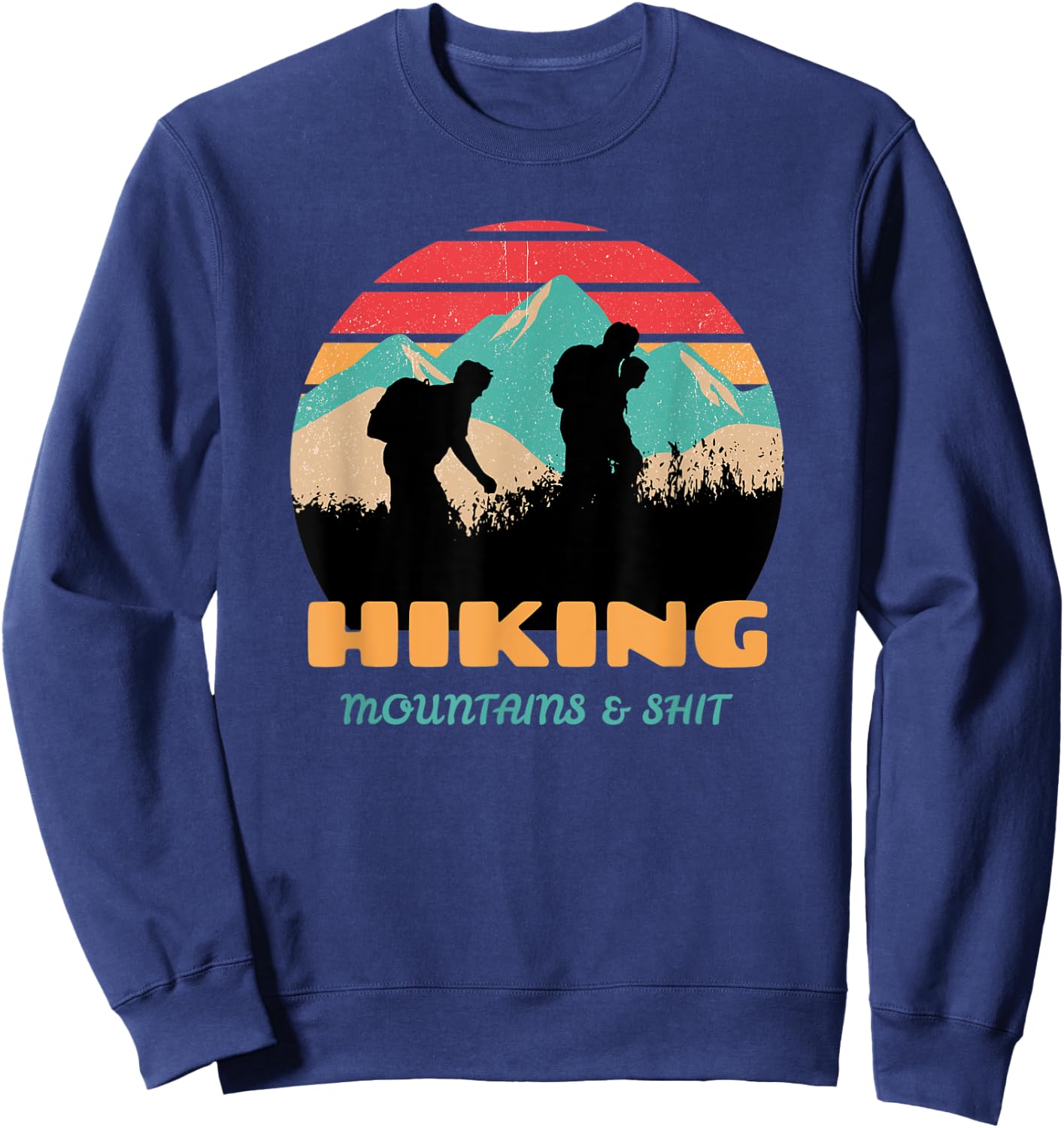 Funny Retro Hiking Mountains & Shit Funny Outdoor Mountain Sweatshirt - Sweatshirt | Navy