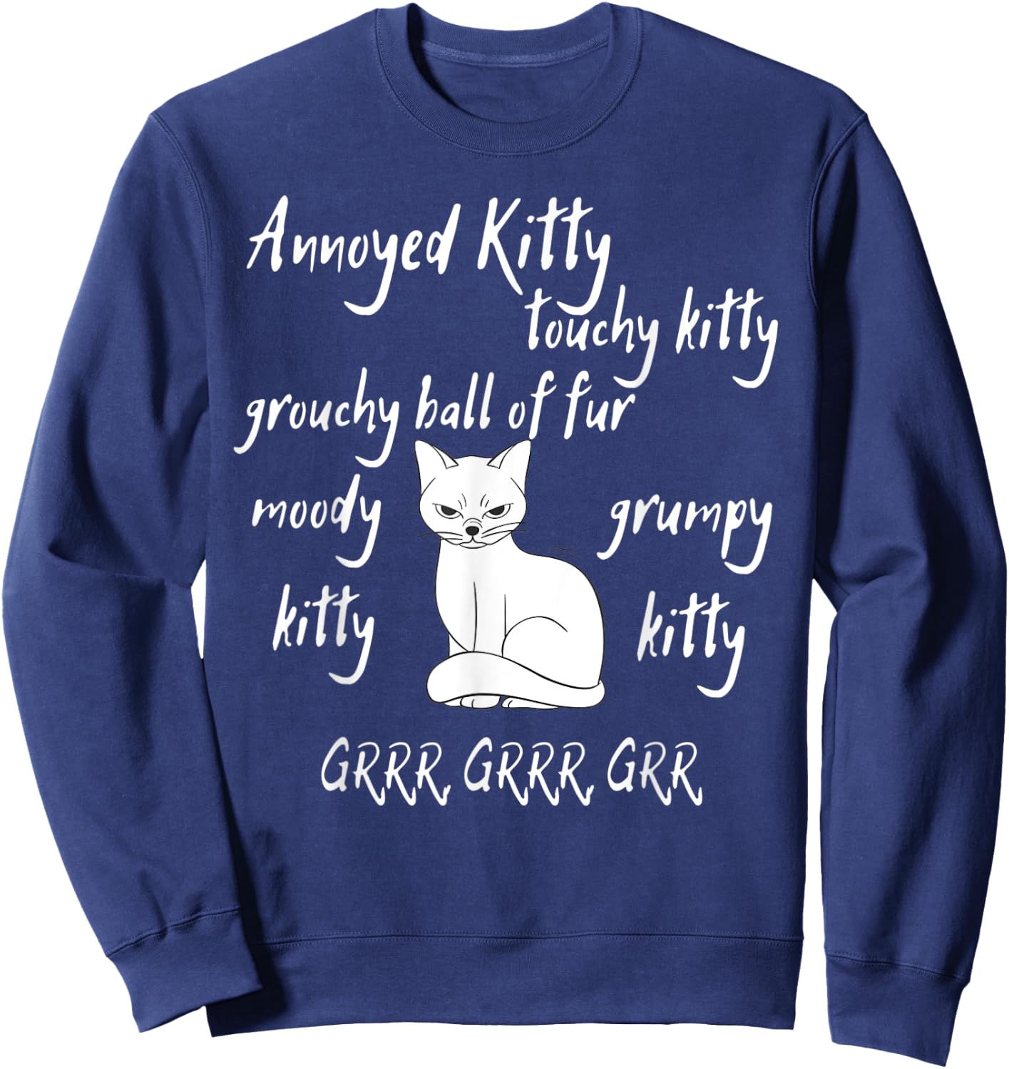 Annoyed Kitty Touchy Kitty Grouchy Ball of Fur Moody Sarcasm Sweatshirt - Sweatshirt | Navy