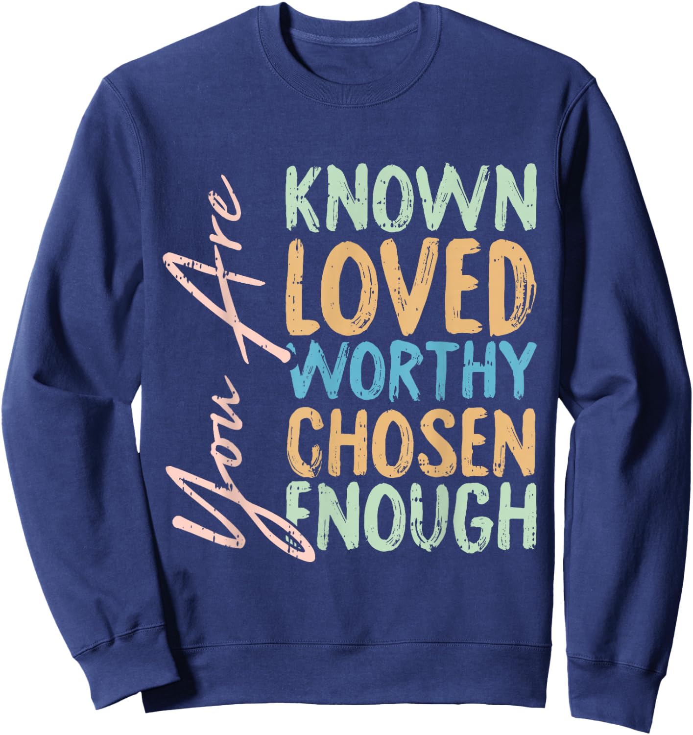 You Are Known Loved Worthy Chosen Enough Christian Religous Sweatshirt - Sweatshirt | Navy