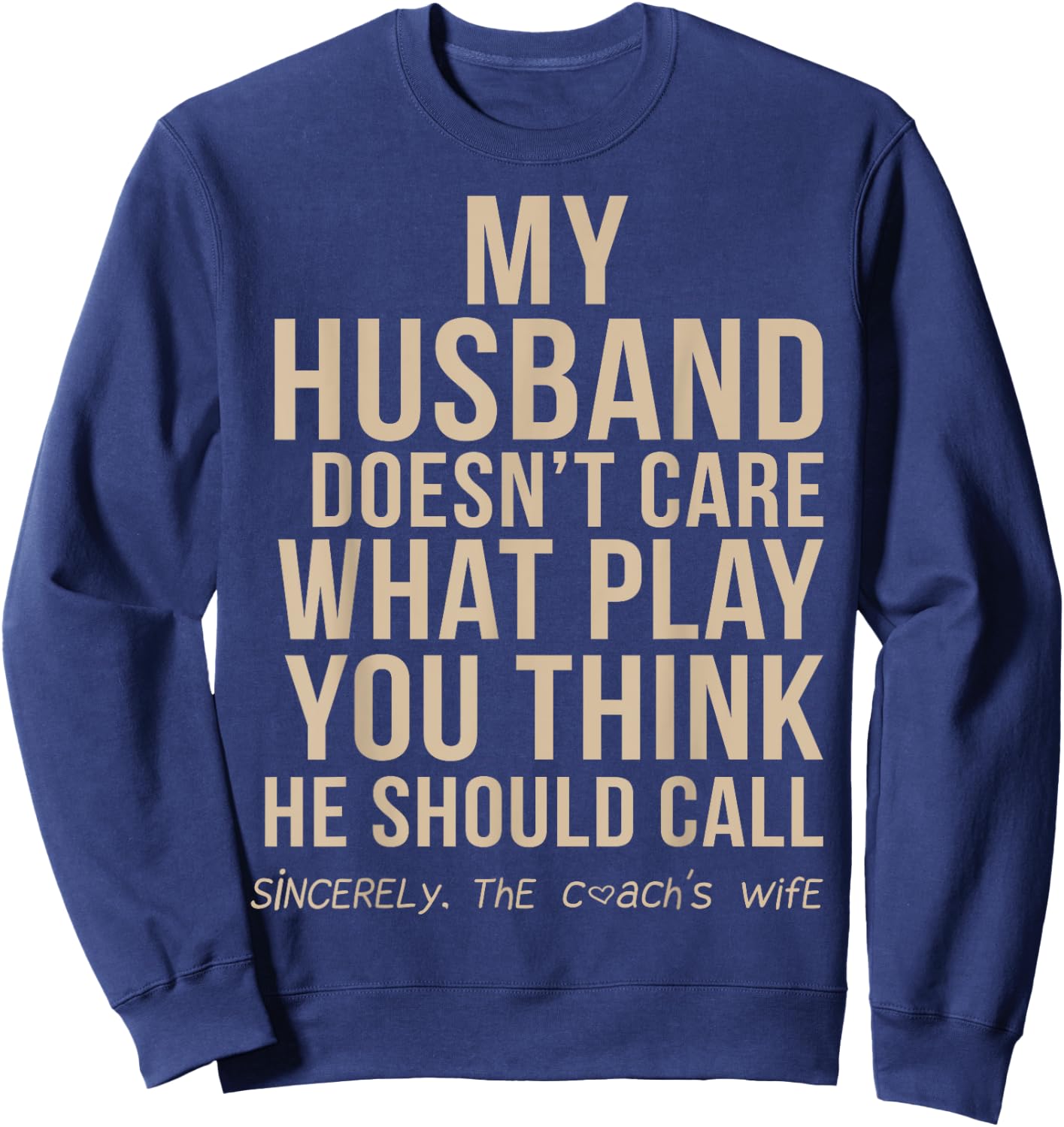 My Husband Doesn't Care What Play You Think He Should Call Sweatshirt - Sweatshirt | Navy