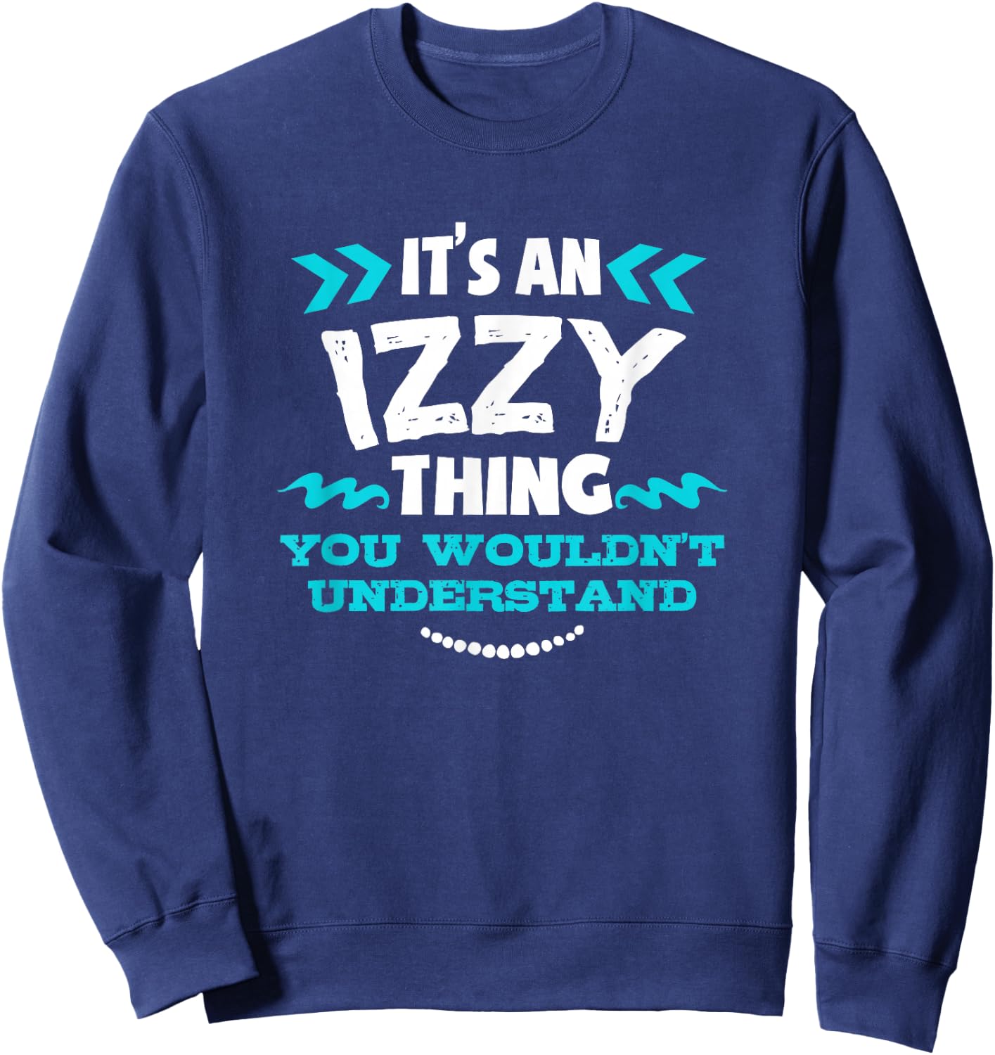 Izzy Personalized Gift It's An Izzy Thing Custom Sweatshirt - Sweatshirt | Navy