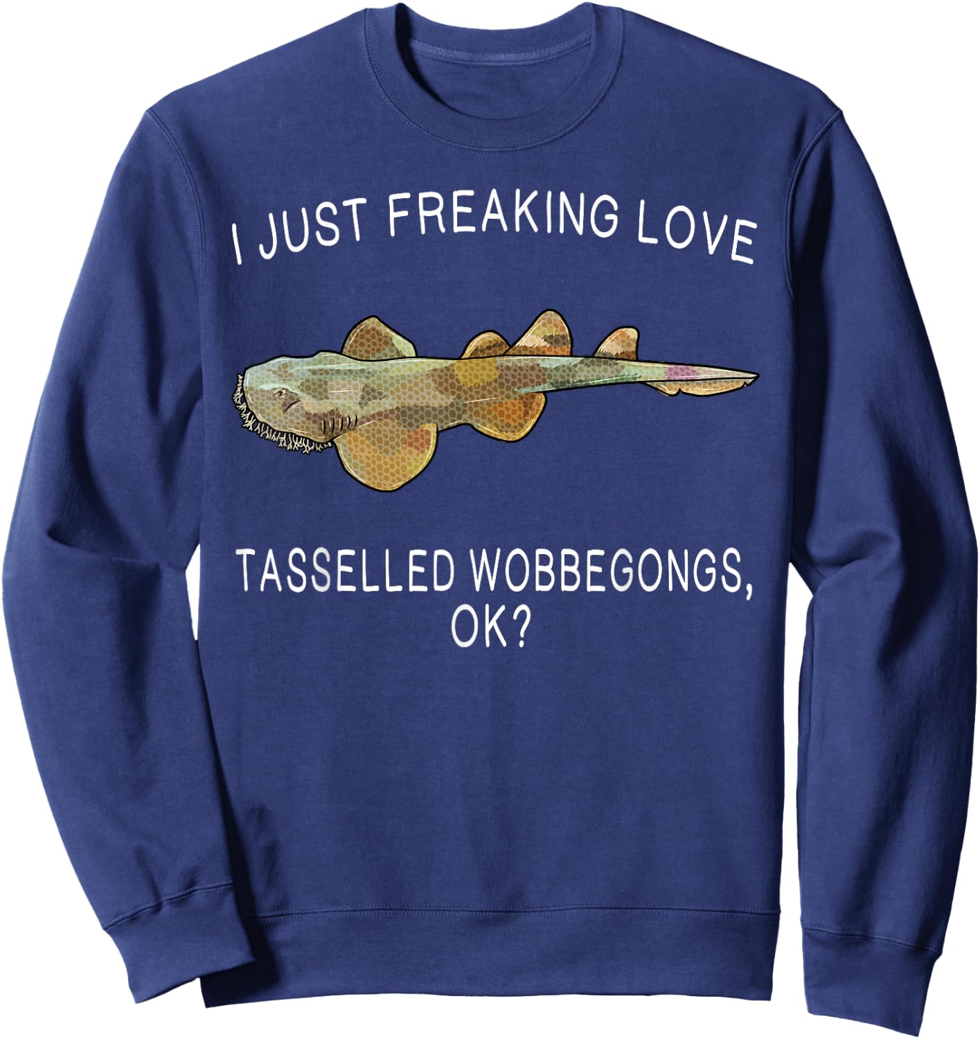 Funny I Just Freaking Love Tasselled Wobbegong Ok? Shark Sweatshirt - Sweatshirt | Navy