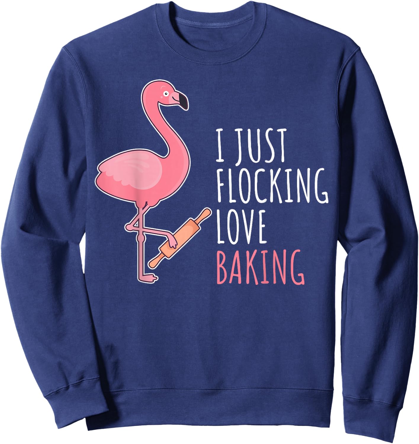 Funny Baking Confectioner Pastry Chef Baker I Pink Flamingo Sweatshirt - Sweatshirt | Navy