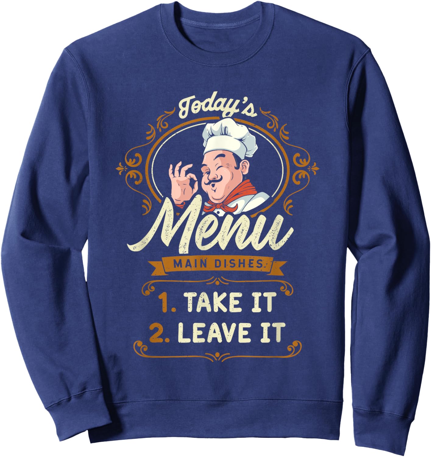 Funny Foodie Cook Joke Today's Menu Take It or Leave It Chef Sweatshirt - Sweatshirt | Navy