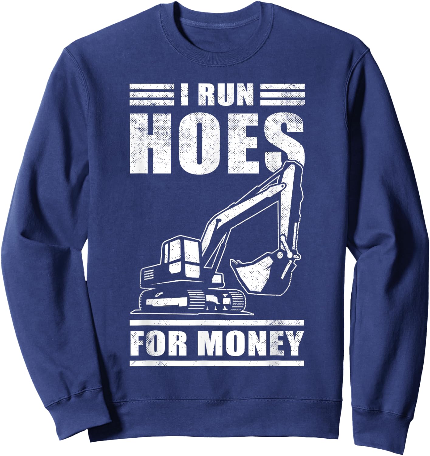 Funny I Run Hoes For Money Construction Excavator Gift Men Sweatshirt - Sweatshirt | Navy
