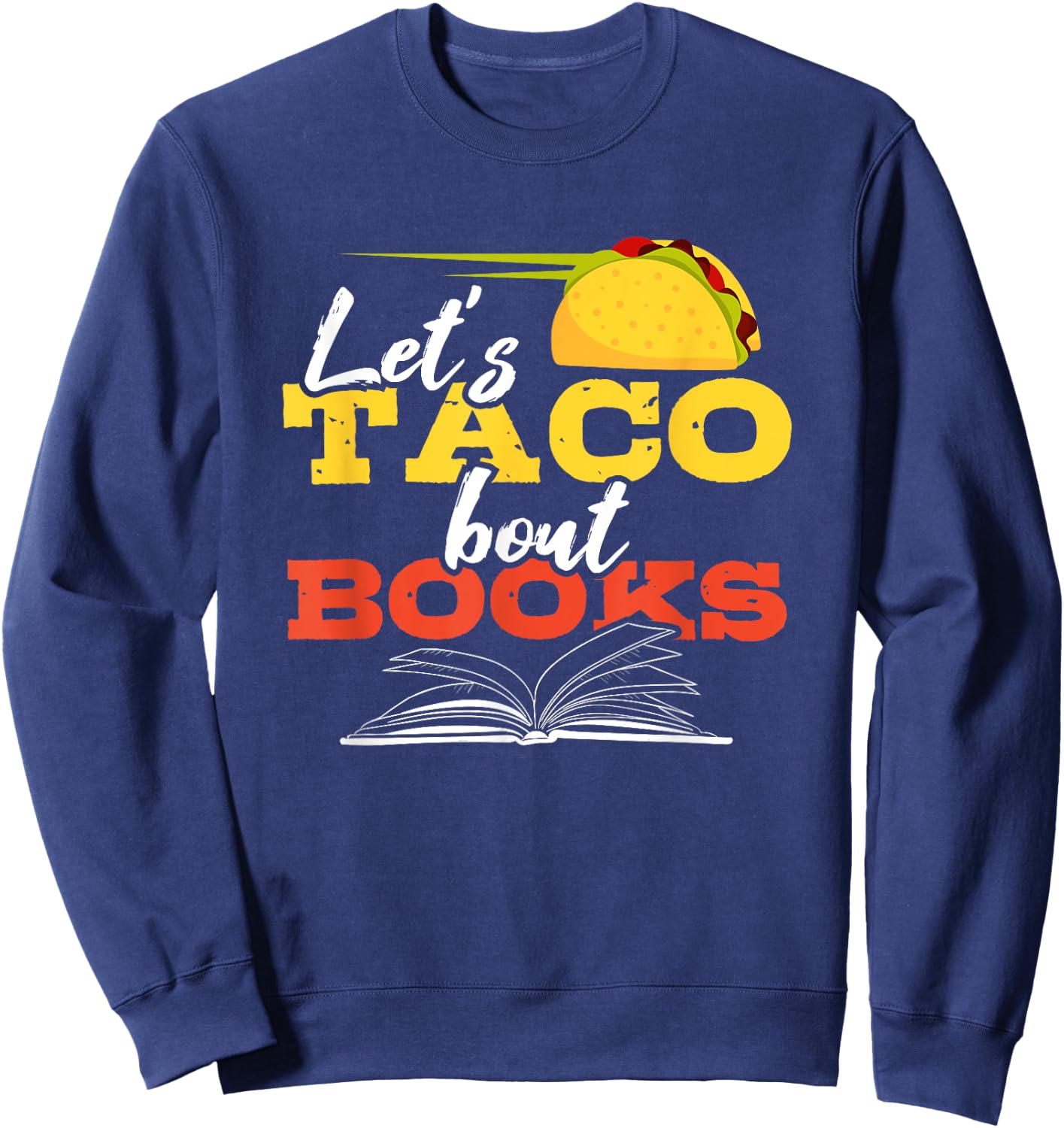 Let's Taco Bout Books Funny Mexican Food Reading Pun Shirt Sweatshirt - Sweatshirt | Navy
