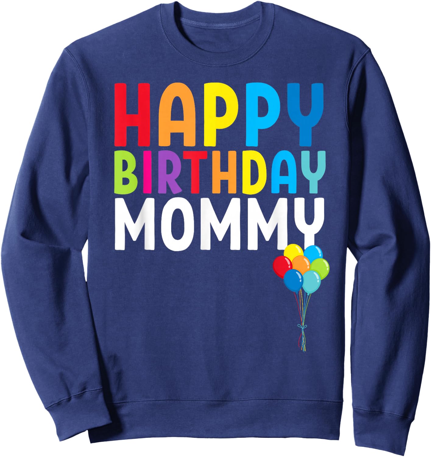 Happy Birthday Mommy Cute Toddler Mom's Birthday Gift Sweatshirt - Sweatshirt | Navy