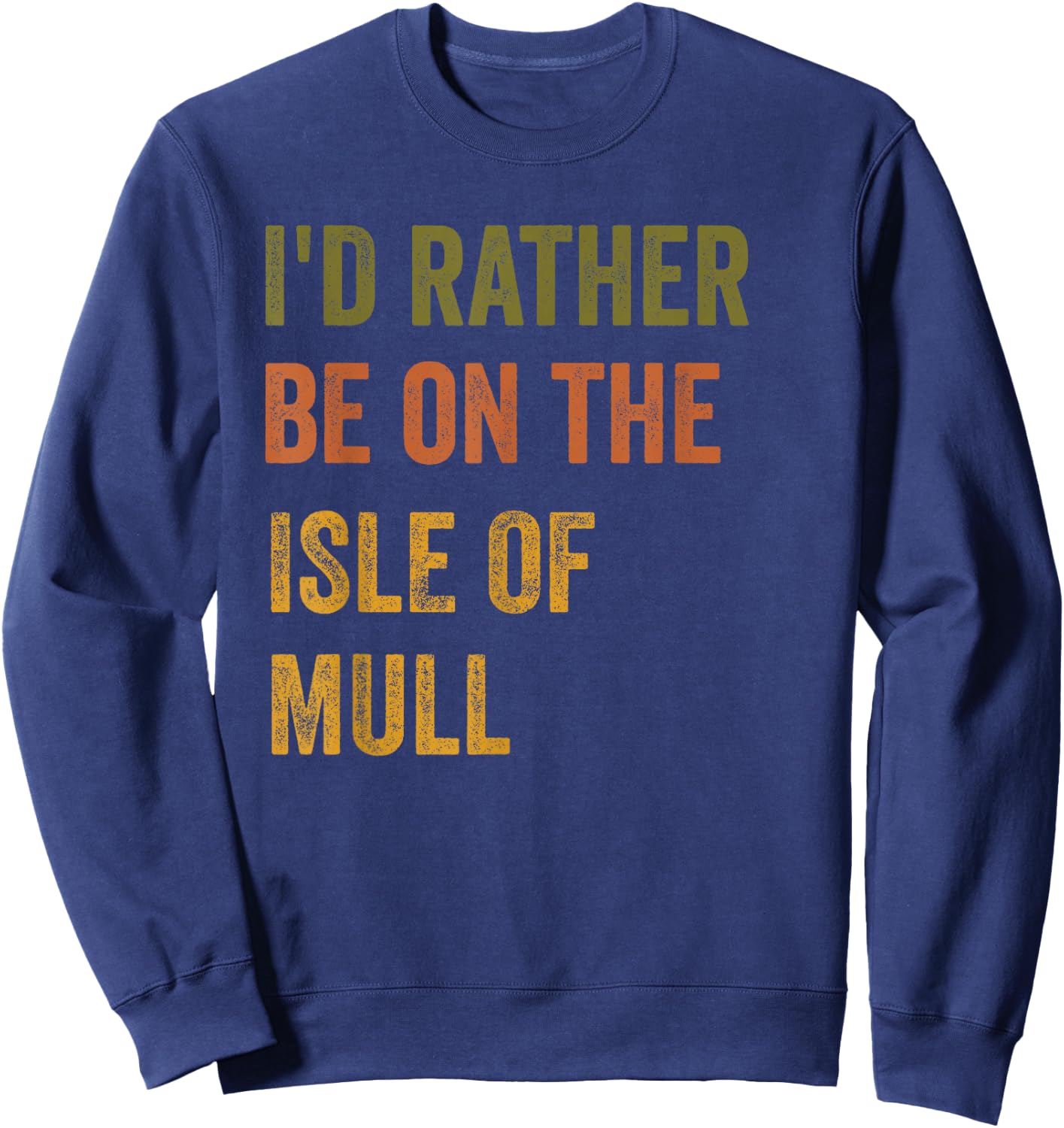 I'd Rather Be On The Isle Of Mull Retro Vintage Text Sweatshirt - Sweatshirt | Navy