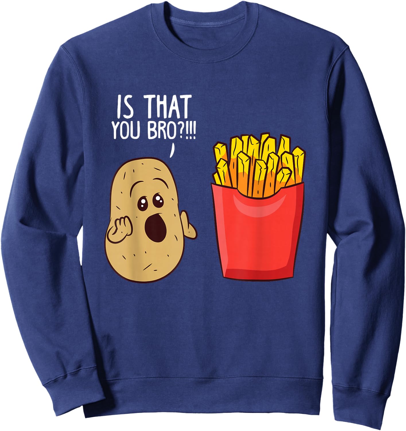 Potato is That You Bro Funny French Fries Small Sweatshirt - Sweatshirt | Navy