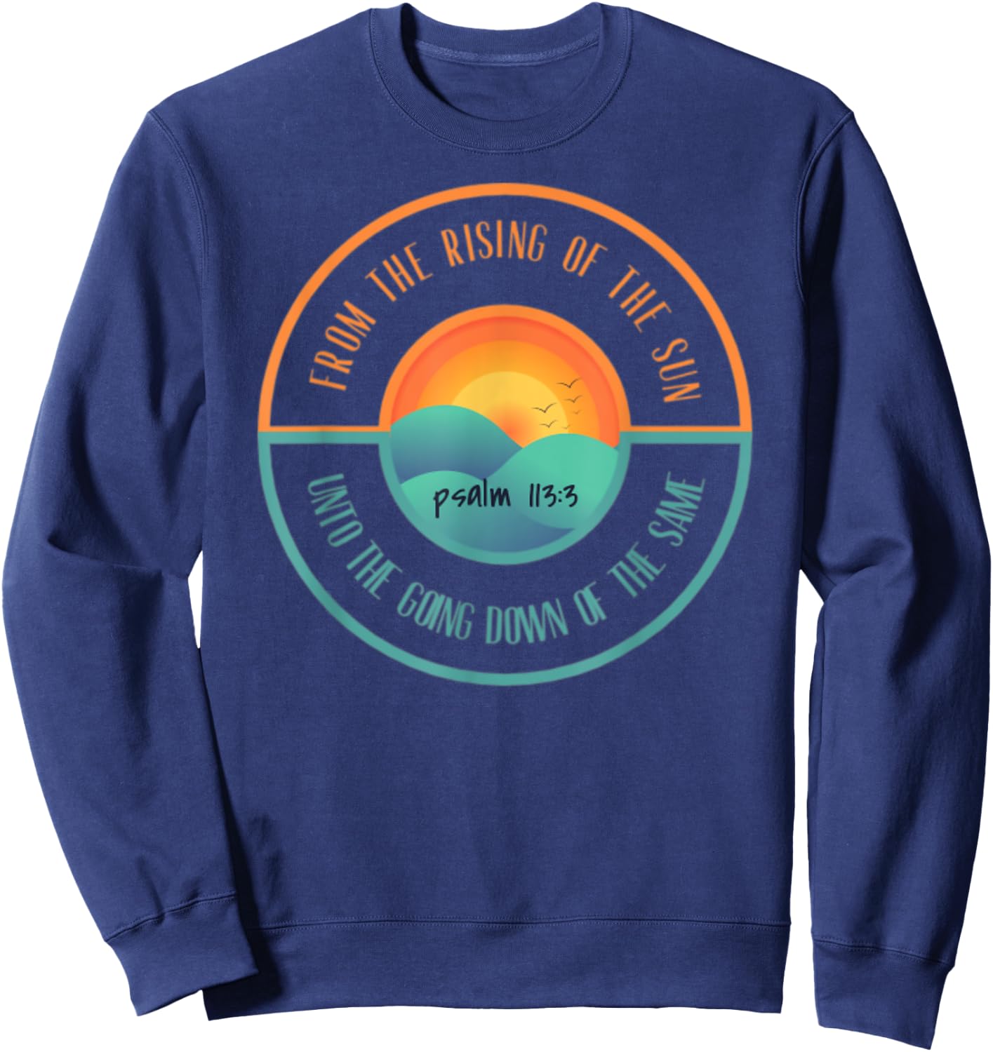 Psalm 113:3 From The Rising Of The Sun Bible Verse Sweatshirt - Sweatshirt | Navy
