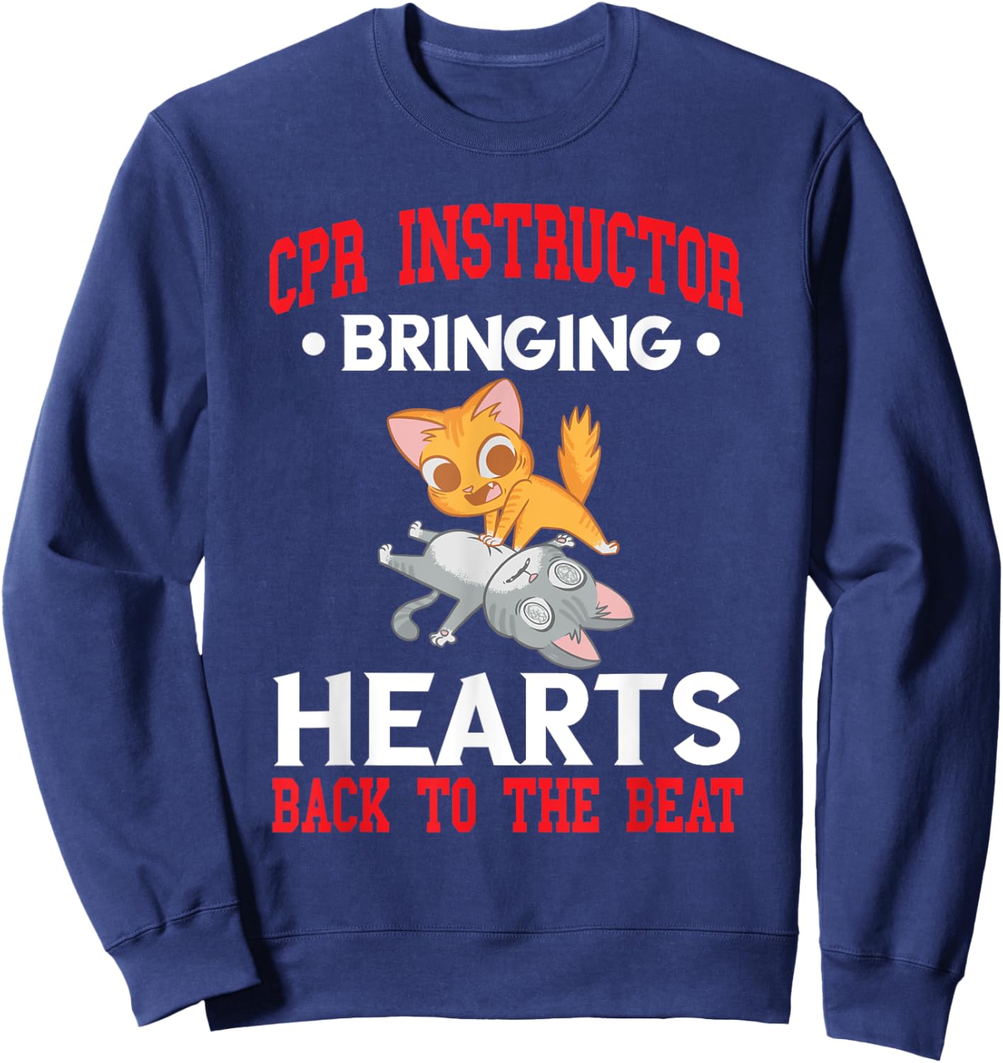 CPR Instructor CPR Trainer Bringing Hearts Back To Beat Sweatshirt - Sweatshirt | Navy