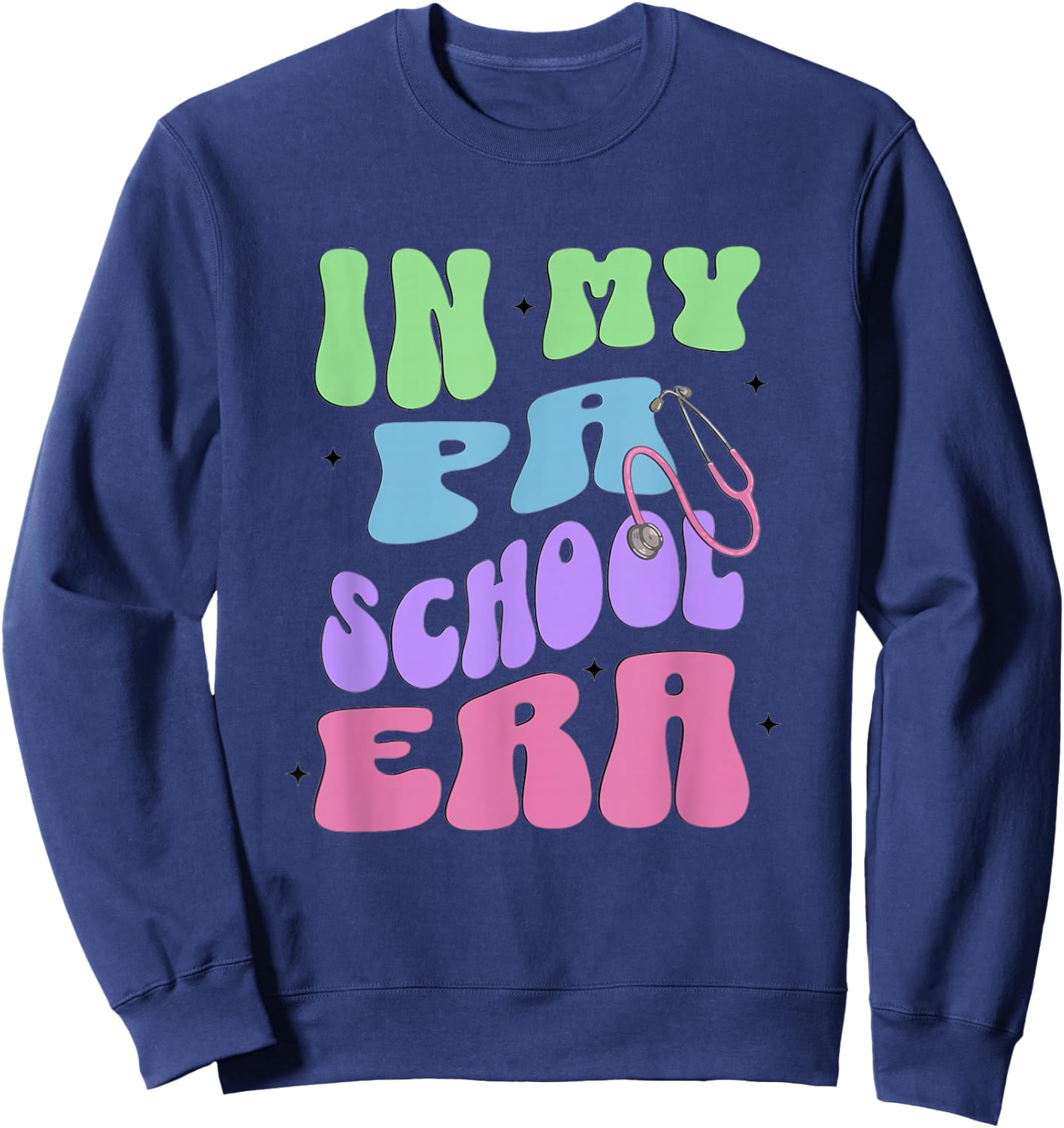 In My PA School Era Physician Assistant School Student Sweatshirt - Sweatshirt | Navy
