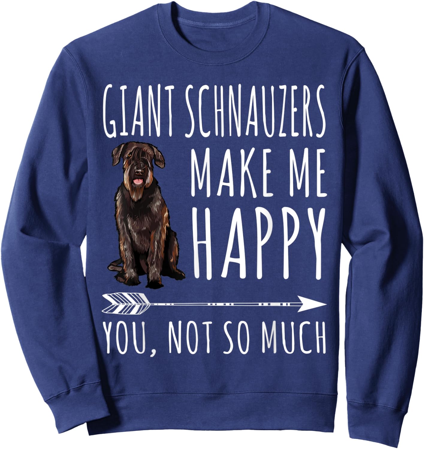 Giant Schnauzers Make Me Happy You Not So Much Dog Lover Sweatshirt - Sweatshirt | Navy