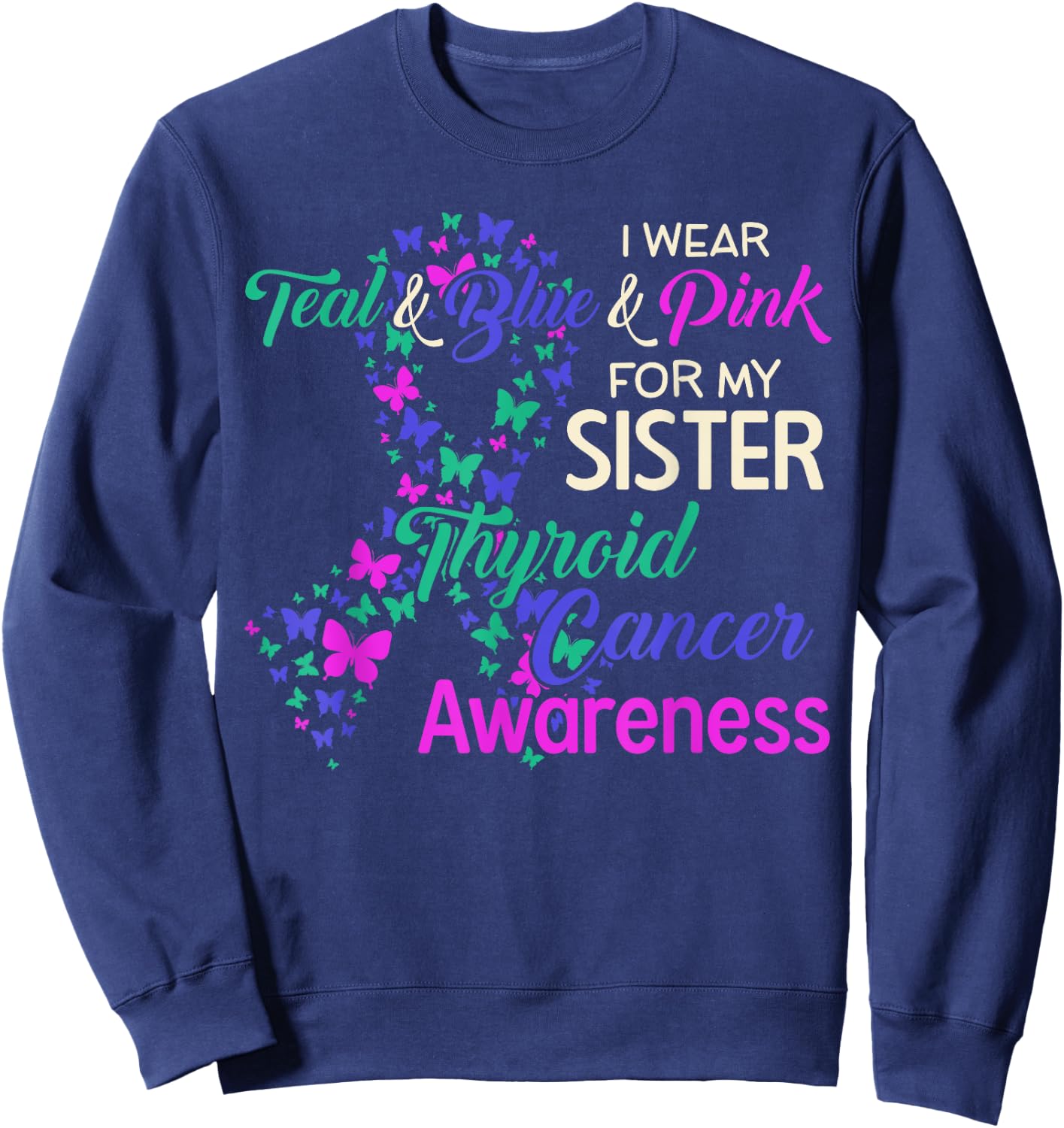 I wear Teal Blue for my Sister Thyroid Cancer Sweatshirt - Sweatshirt | Navy