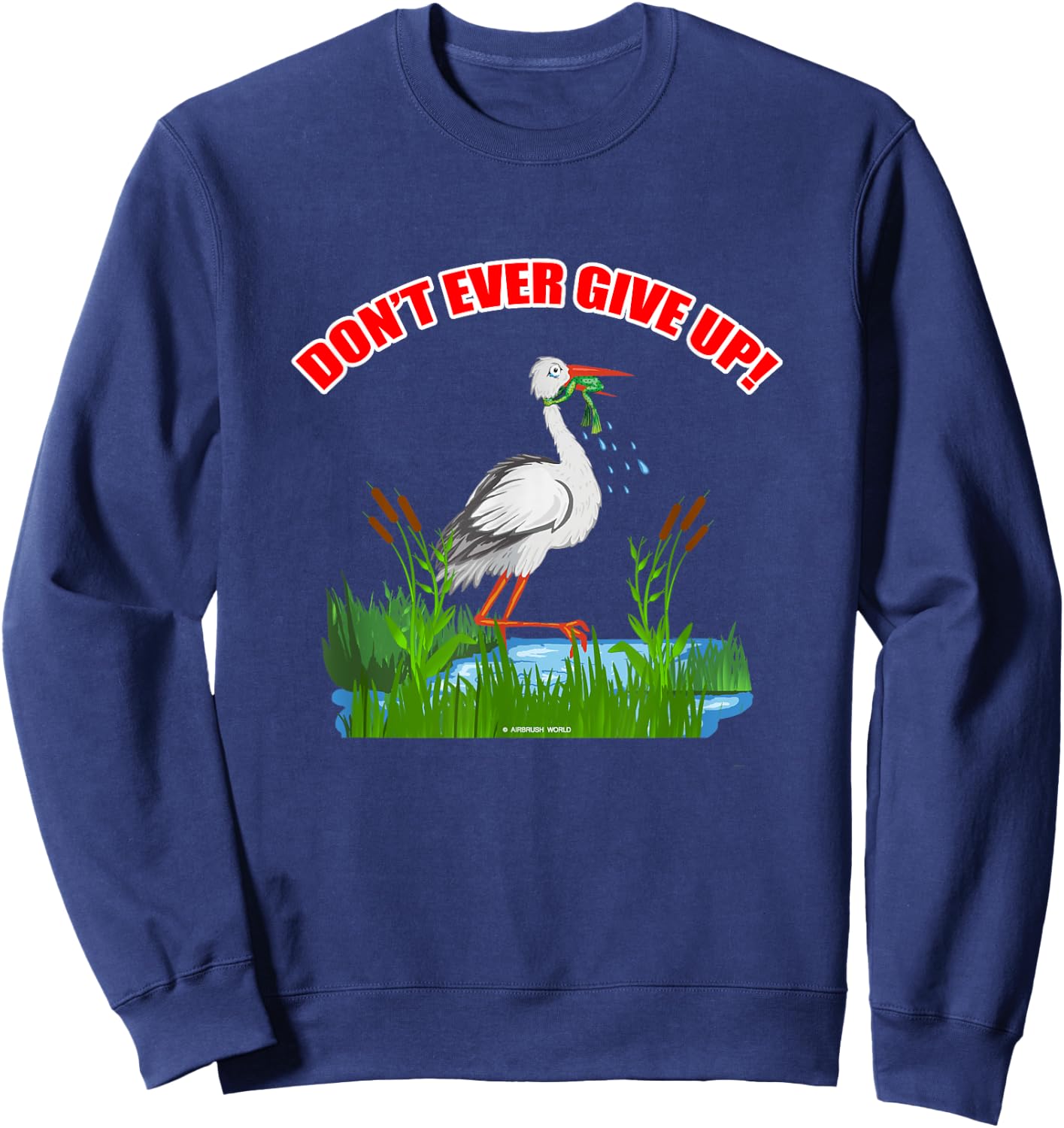 Don't Ever Give Up Funny Inspirational Animal Lover Gift Sweatshirt - Sweatshirt | Navy