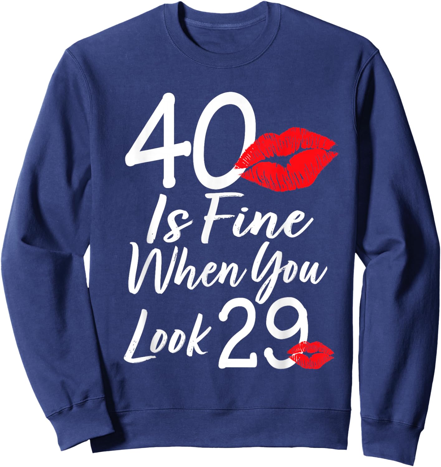40 Is Fine When You Look 29 40th Birthday 40 Years Old Sweatshirt - Sweatshirt | Navy