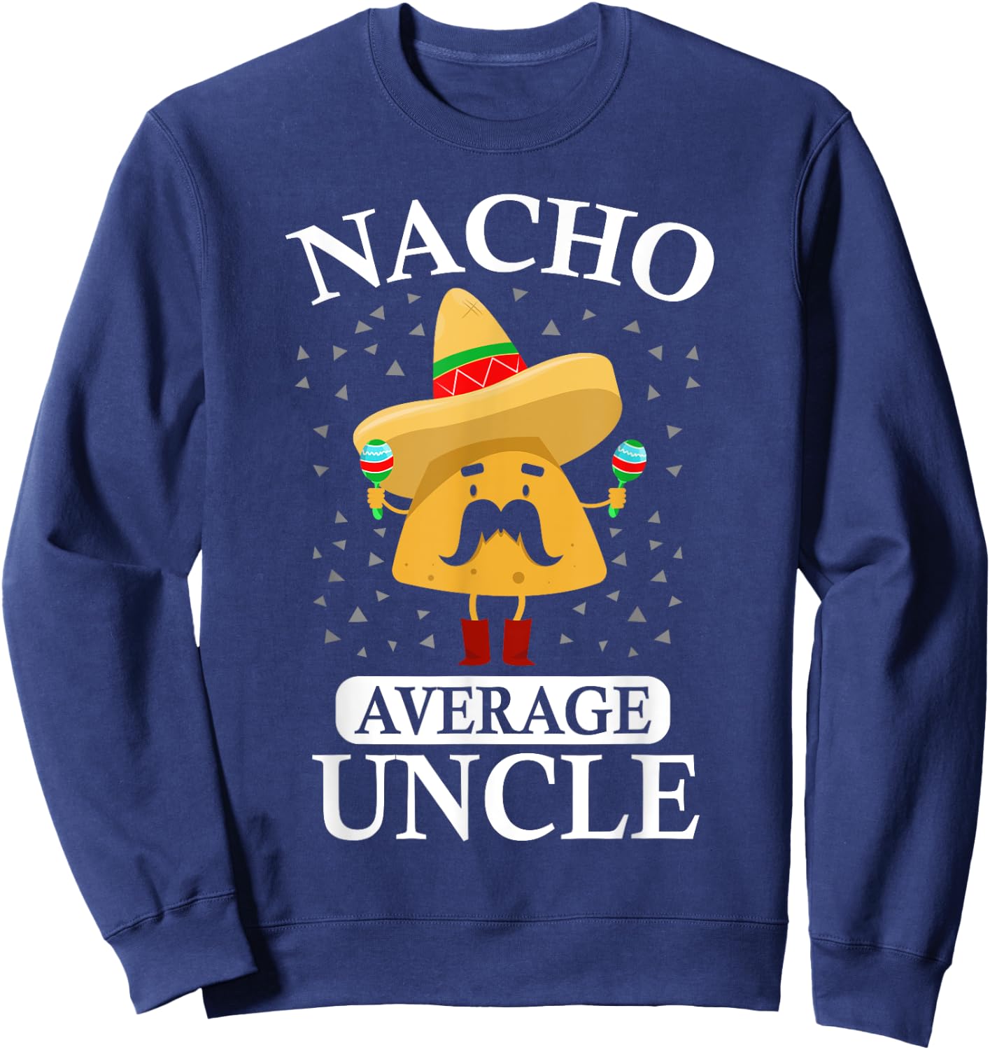 Nacho Average Uncle gift, Uncle gift Sweatshirt - Sweatshirt | Navy