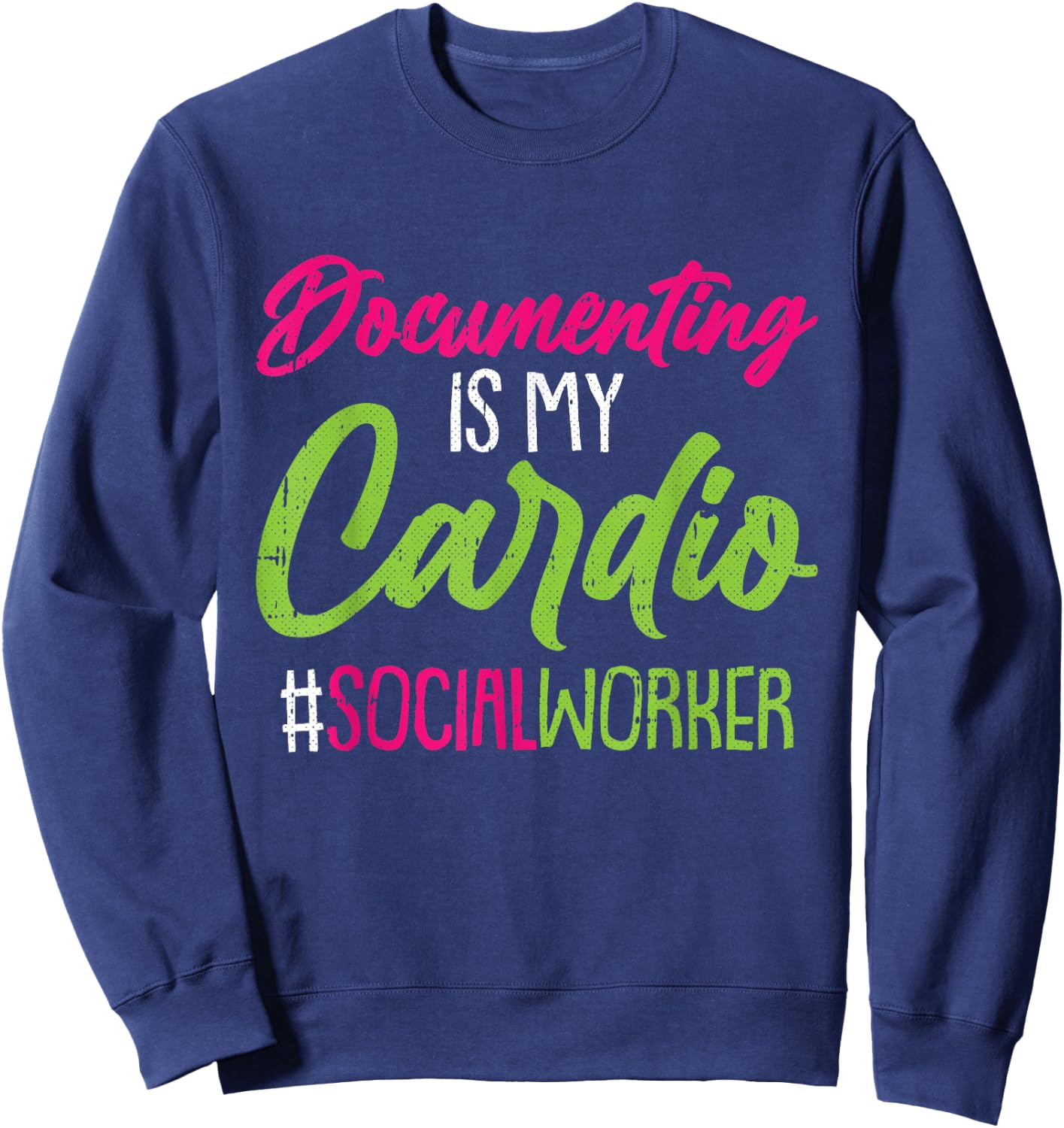 Documenting Is My Cardio Social Worker Licensed MSW LCSW Sweatshirt - Sweatshirt | Navy