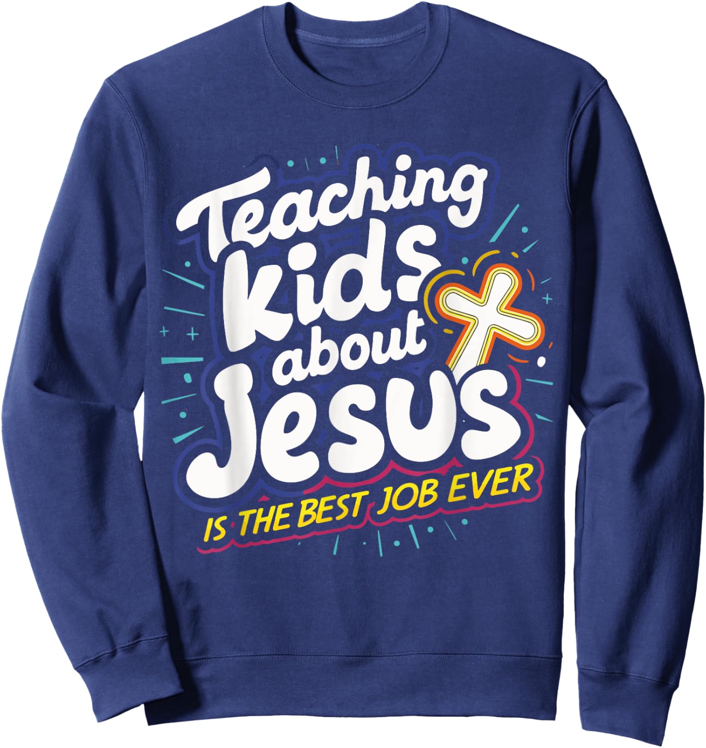 Teaching Kids About Jesus Is The Best Job Ever Sweatshirt - Sweatshirt | Navy