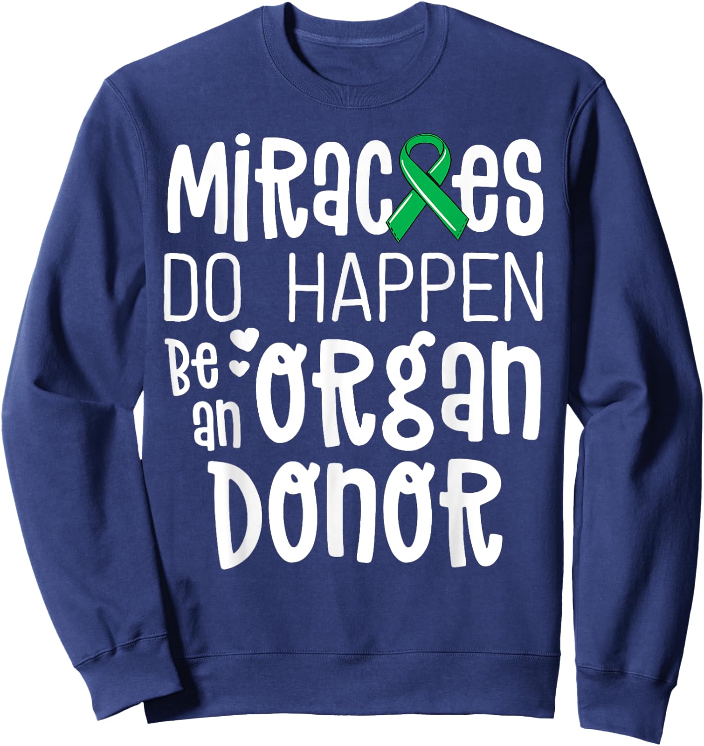 Organ Donation Awareness Shirt Miracles Do Happen Donor Sweatshirt - Sweatshirt | Navy