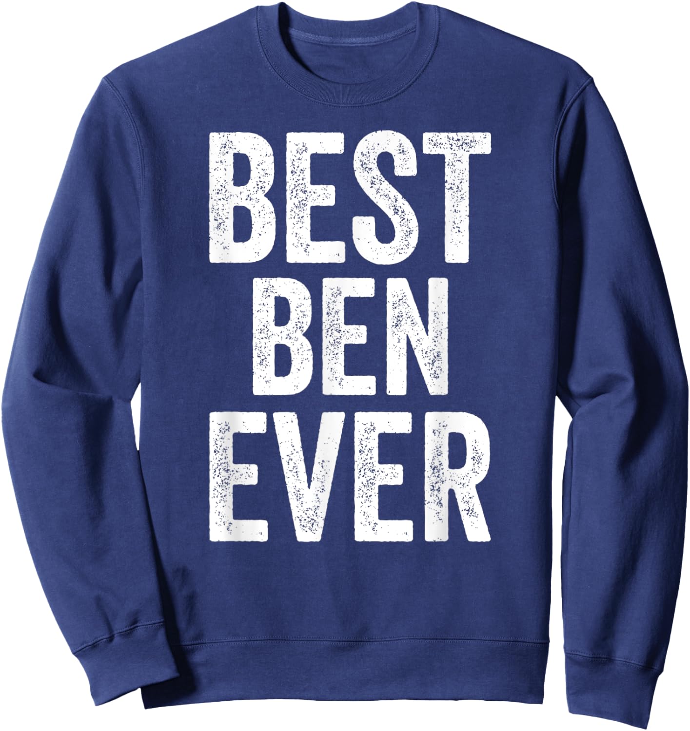 Best Ben Ever Shirt Funny Personalized First Name Ben Sweatshirt - Sweatshirt | Navy