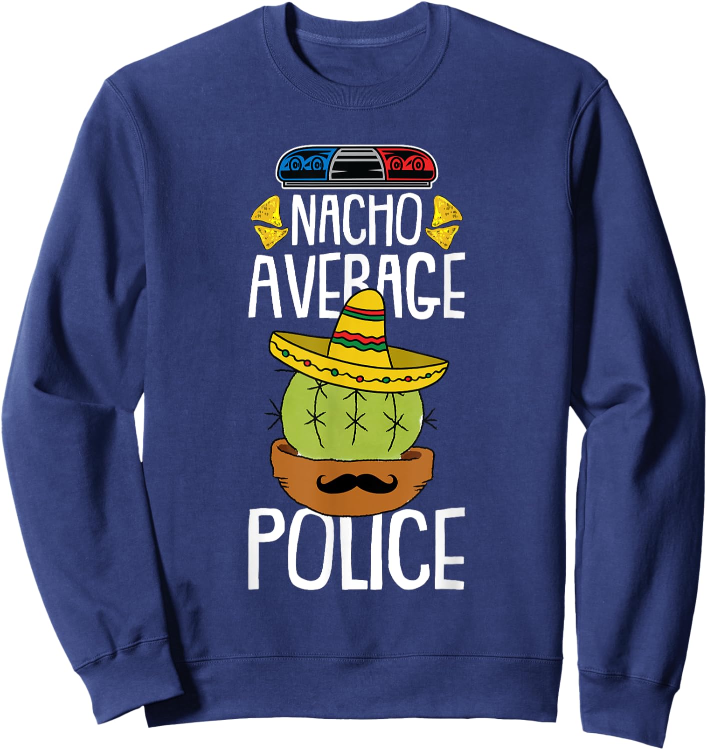 Nacho Average Police Cinco De Mayo Funny Cop Mexican Fiesta Sweatshirt - Sweatshirt | Navy