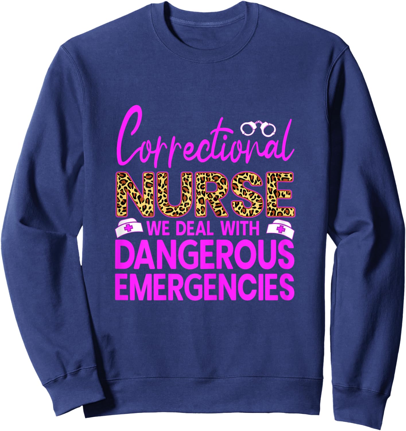 Funny Correctional Nursing We Deal With Dangerous Nurse RN Sweatshirt - Sweatshirt | Navy