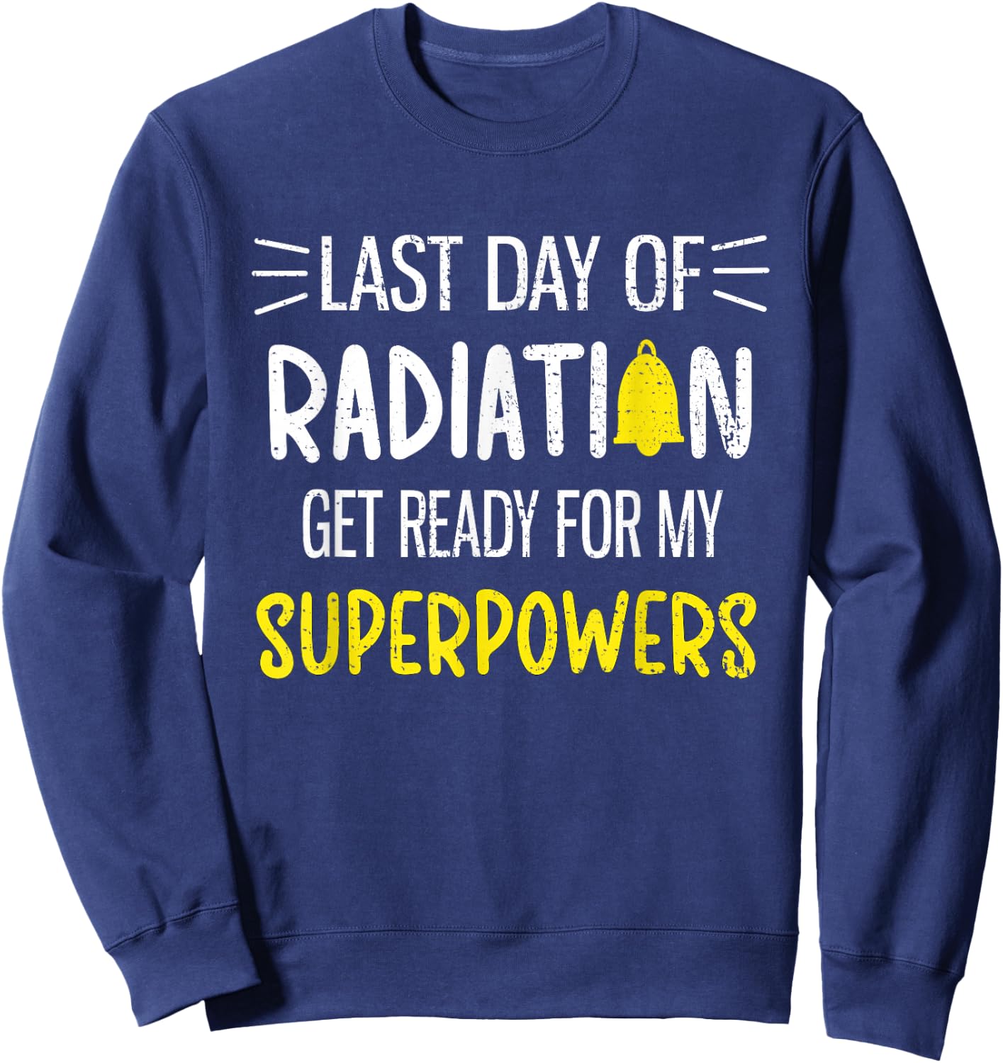 Last Day Of Radiation Chemotherapy Cancer Survivor Awareness Sweatshirt - Sweatshirt | Navy