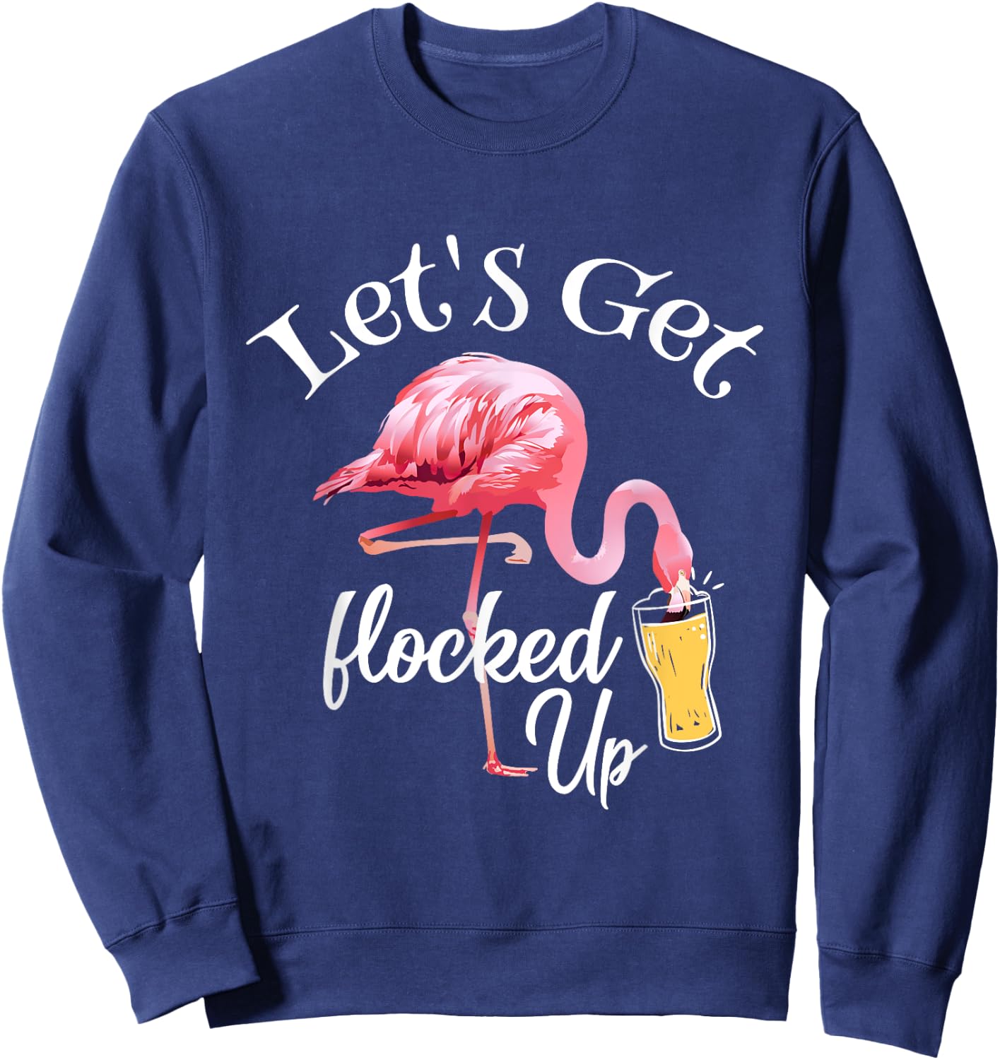 Let's Get Flocked Up Flamingo Drinking Party Bird Lover Sweatshirt - Sweatshirt | Navy