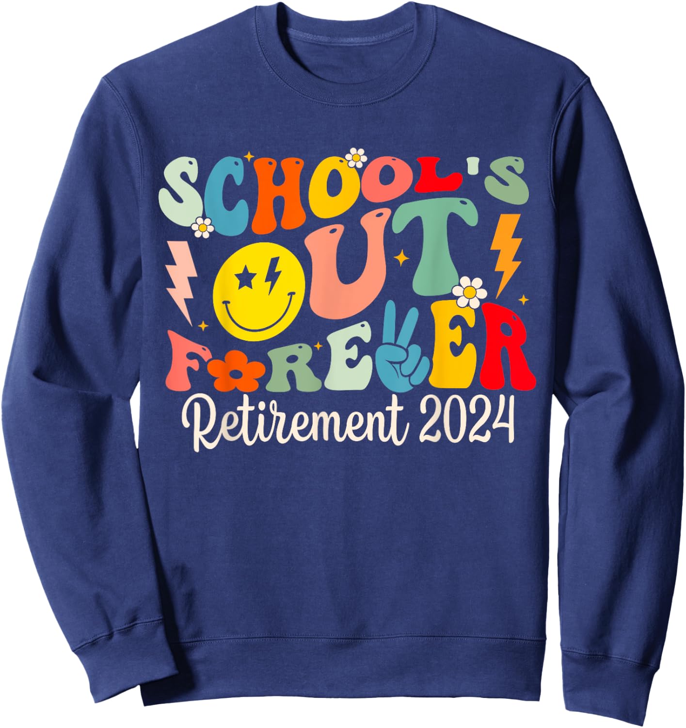 School's Out Forever Retired Teacher Retirement 2024 Sweatshirt - Sweatshirt | Navy