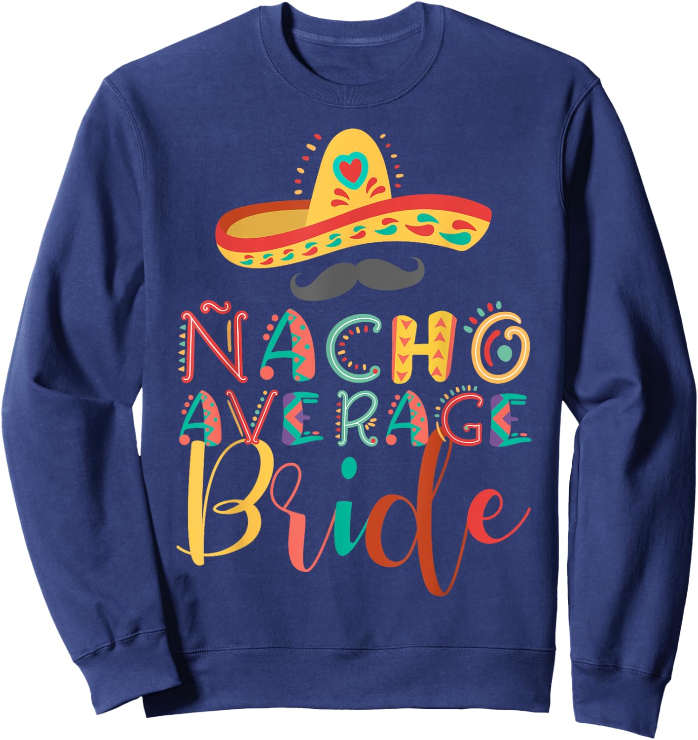 Nacho Average Bride Cinco De Mayo Sweatshirt - Sweatshirt | Navy