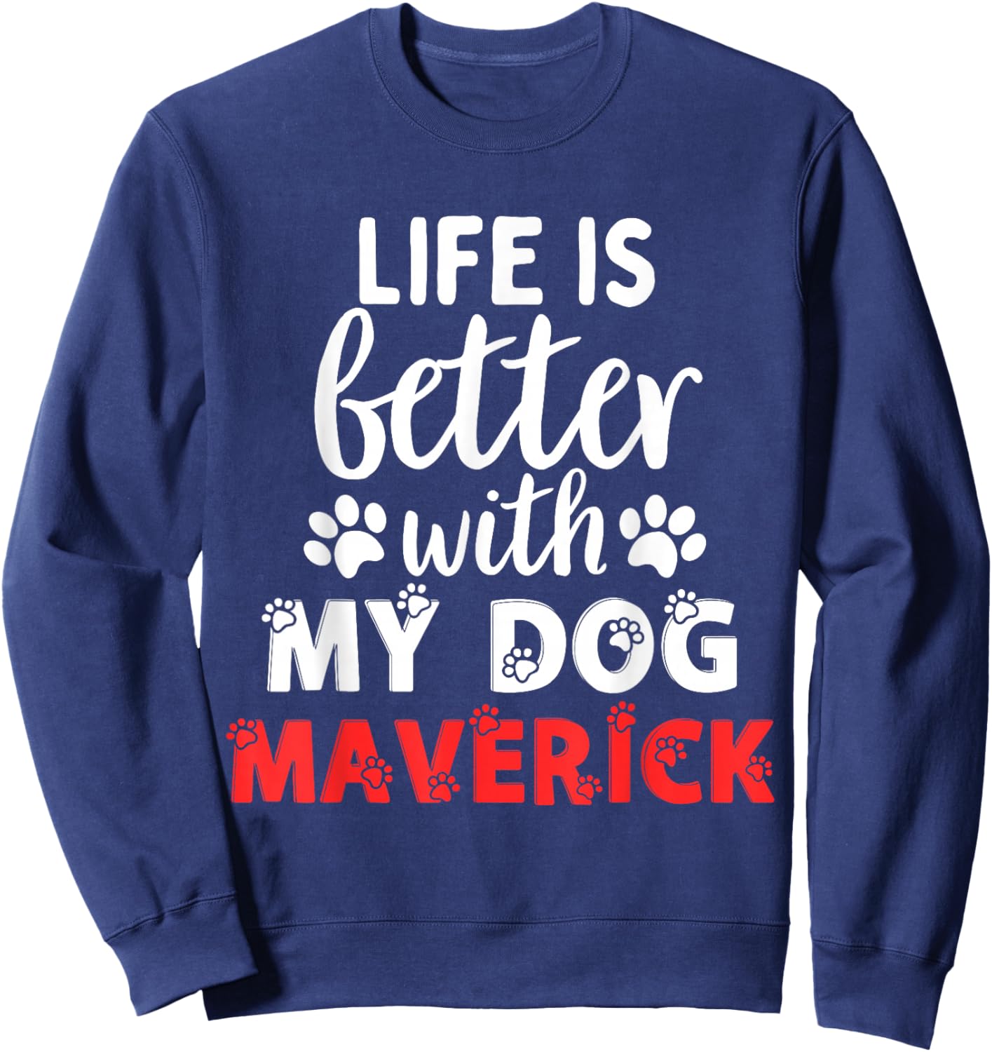 Dog Name Maverick Life Is Better With My Dog Named Maverick Sweatshirt - Sweatshirt | Navy