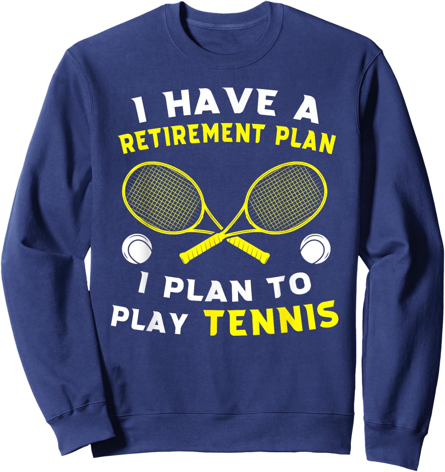 I have a retirement plan I plan to play tennis Grandpa Gift Sweatshirt - Sweatshirt | Navy