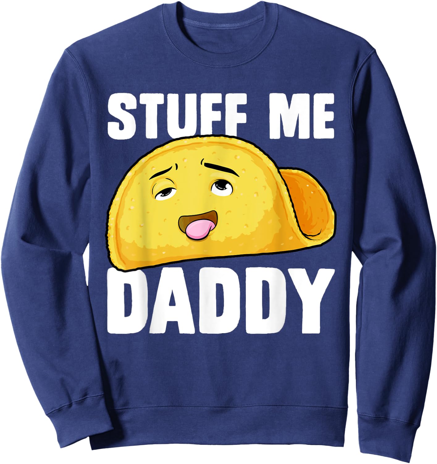 Taco Stuff Me Daddy Funny Cinco de Mayo Tacos Foodie Humour Sweatshirt - Sweatshirt | Navy