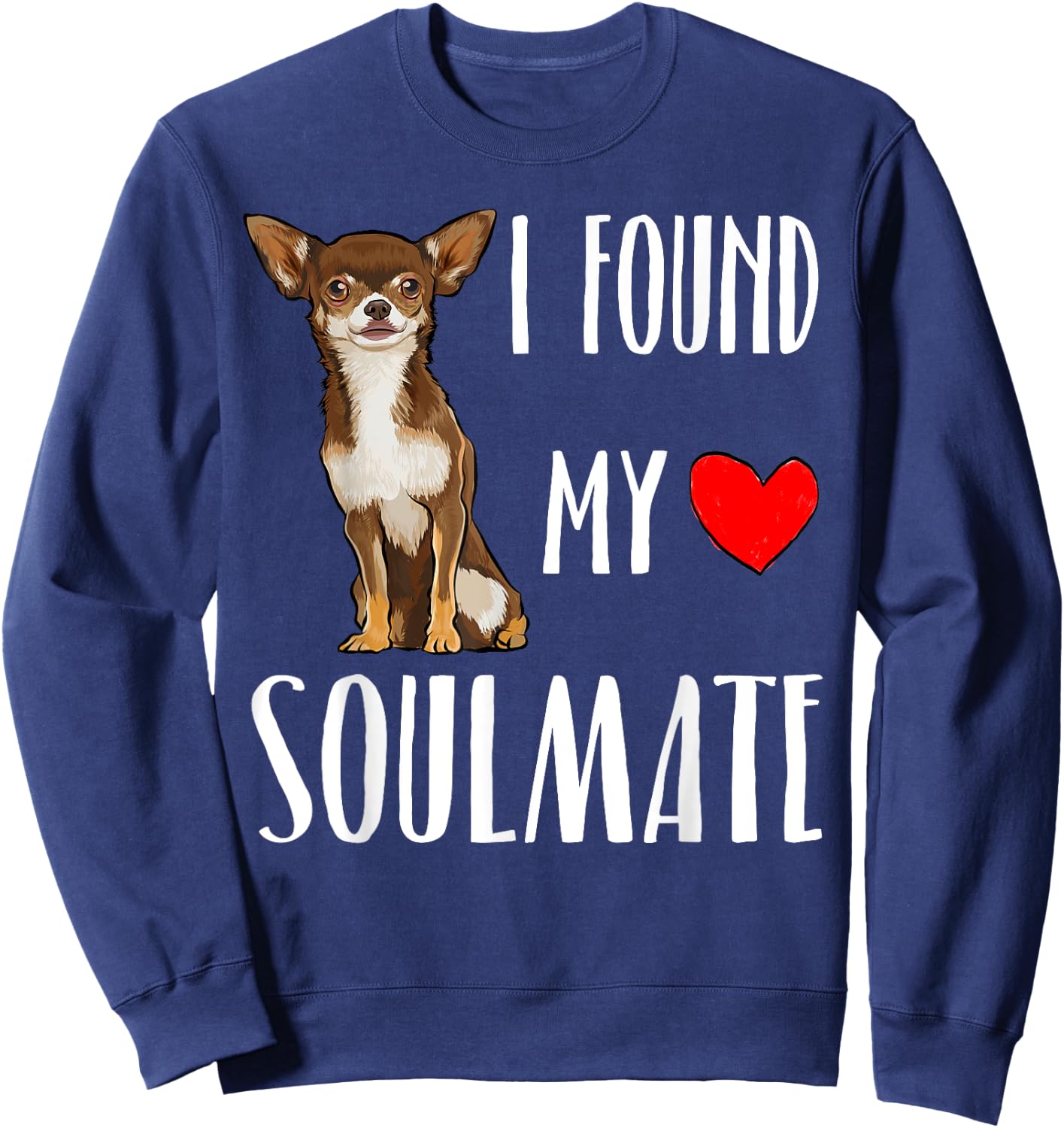 I Found My Soulmate Brown Chihuahua Dog Lover Best Friend Women Kids Sweatshirt - Sweatshirt | Navy