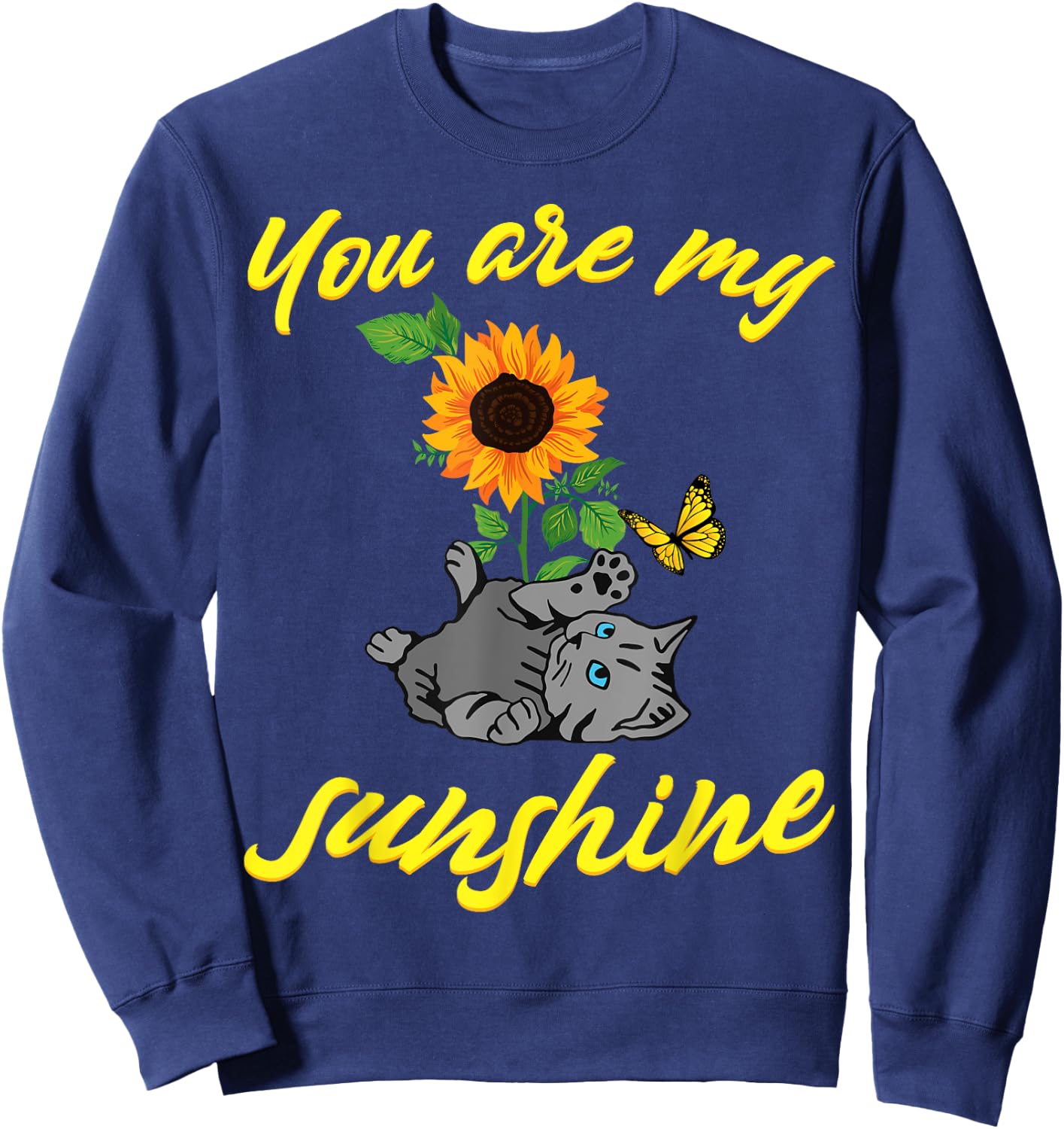Cat you are my sunshine kitten sunflower butterfly Cats Men Women Girls Kids Sweatshirt - Sweatshirt | Navy