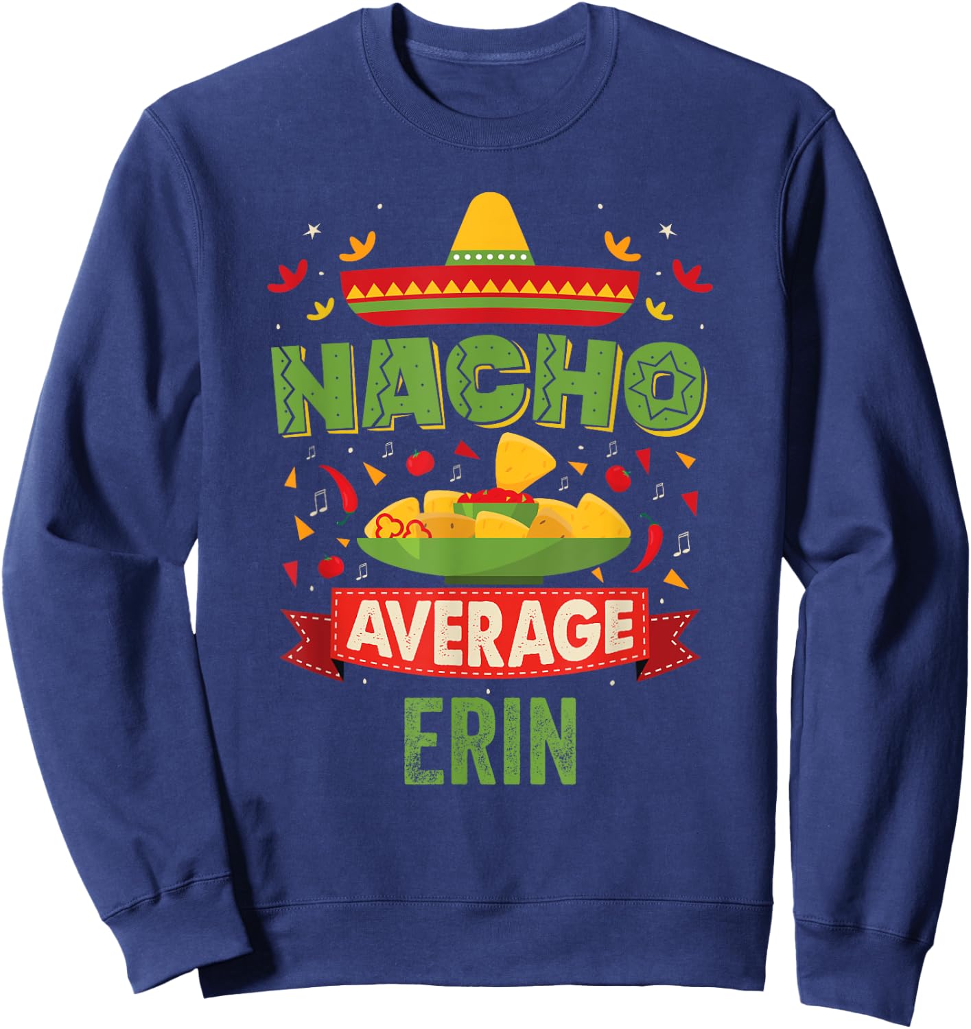 Nacho Average Erin Funny Personalized Name Birthday Gift Sweatshirt - Sweatshirt | Navy