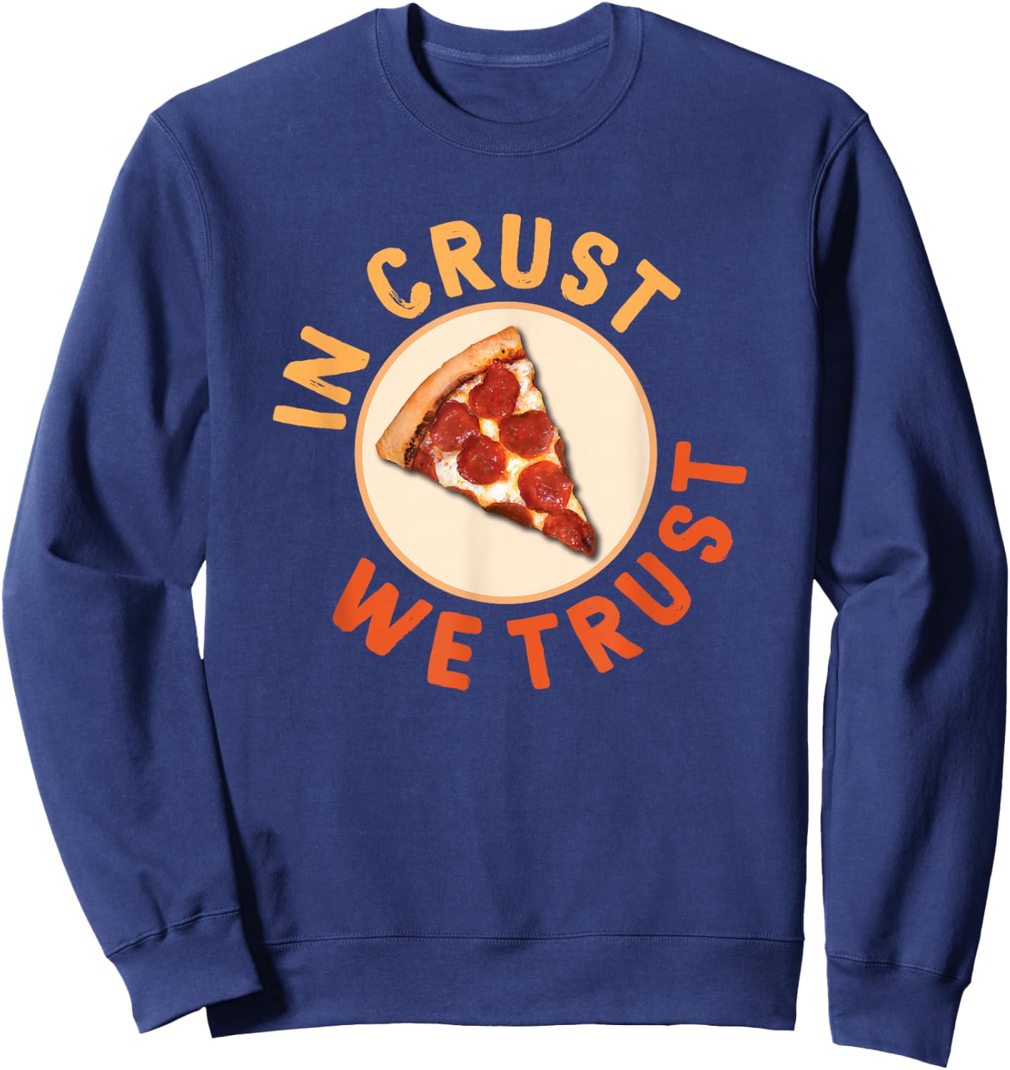 Funny Pizza Foodie Crust We Trust Funny Dough Crust Sweatshirt - Sweatshirt | Navy