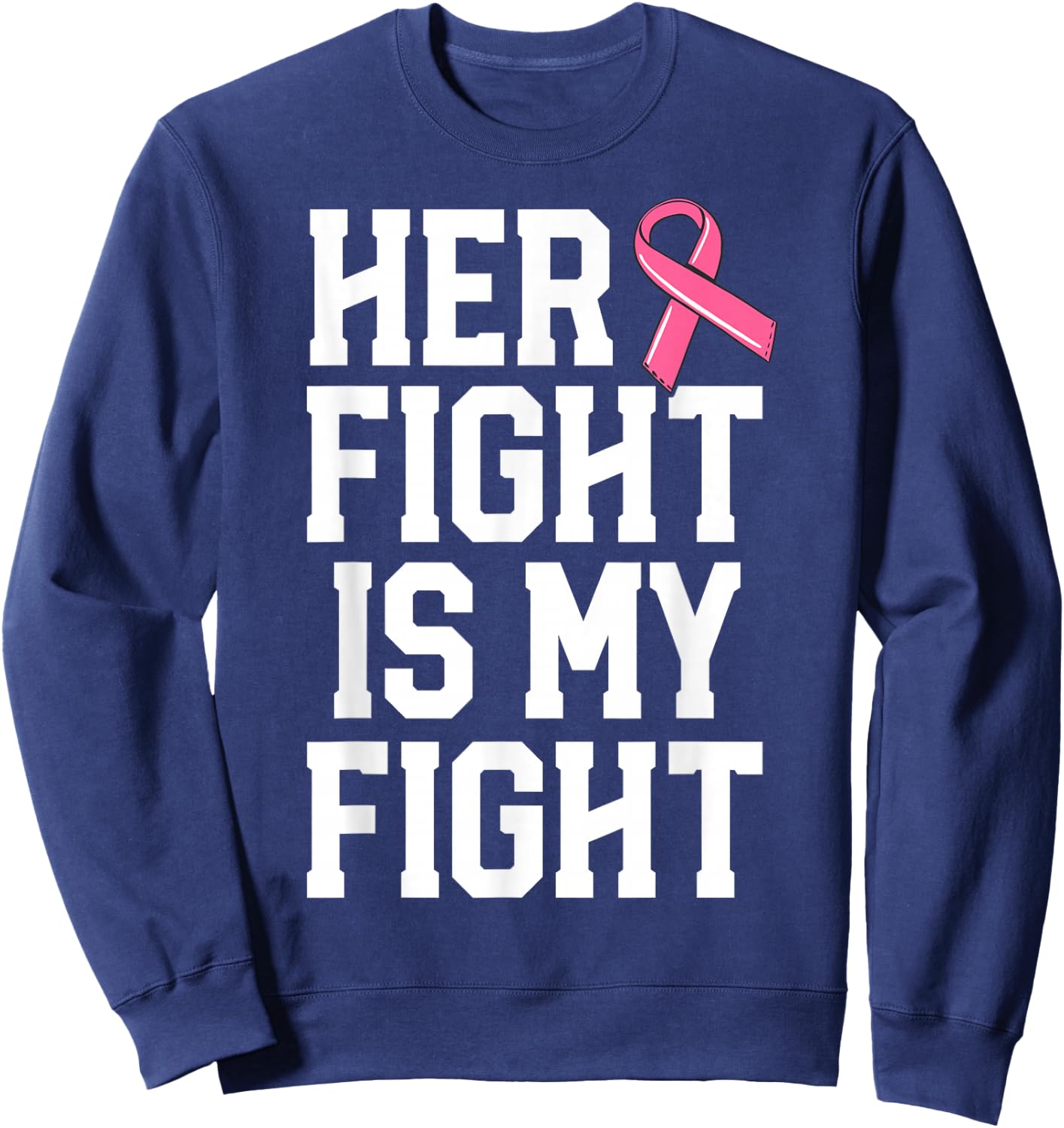 Her Fight Is My Fight Breast Cancer Shirt For Husband Men Sweatshirt - Sweatshirt | Navy