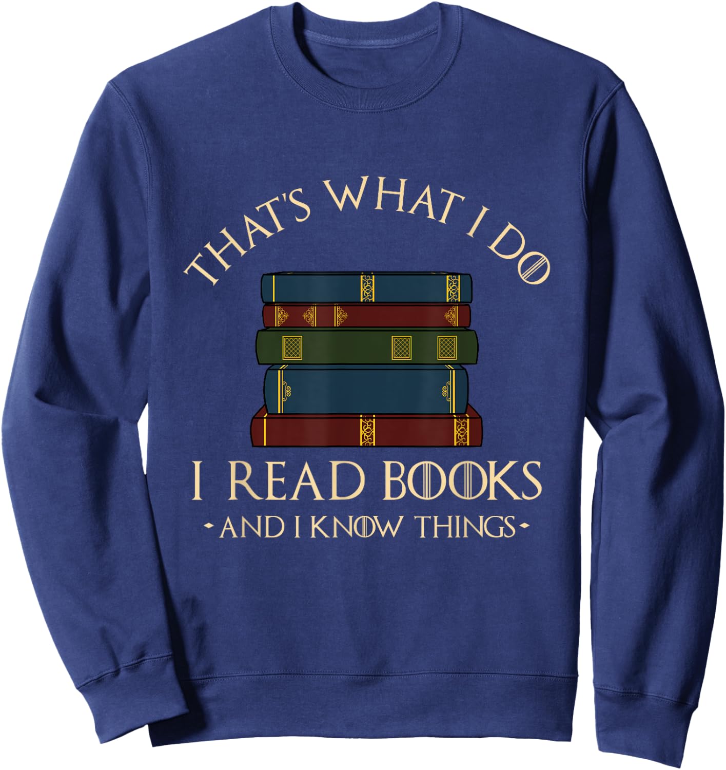 That's What I Do I Read Books and I Know Things - Reading Small Sweatshirt - Sweatshirt | Navy