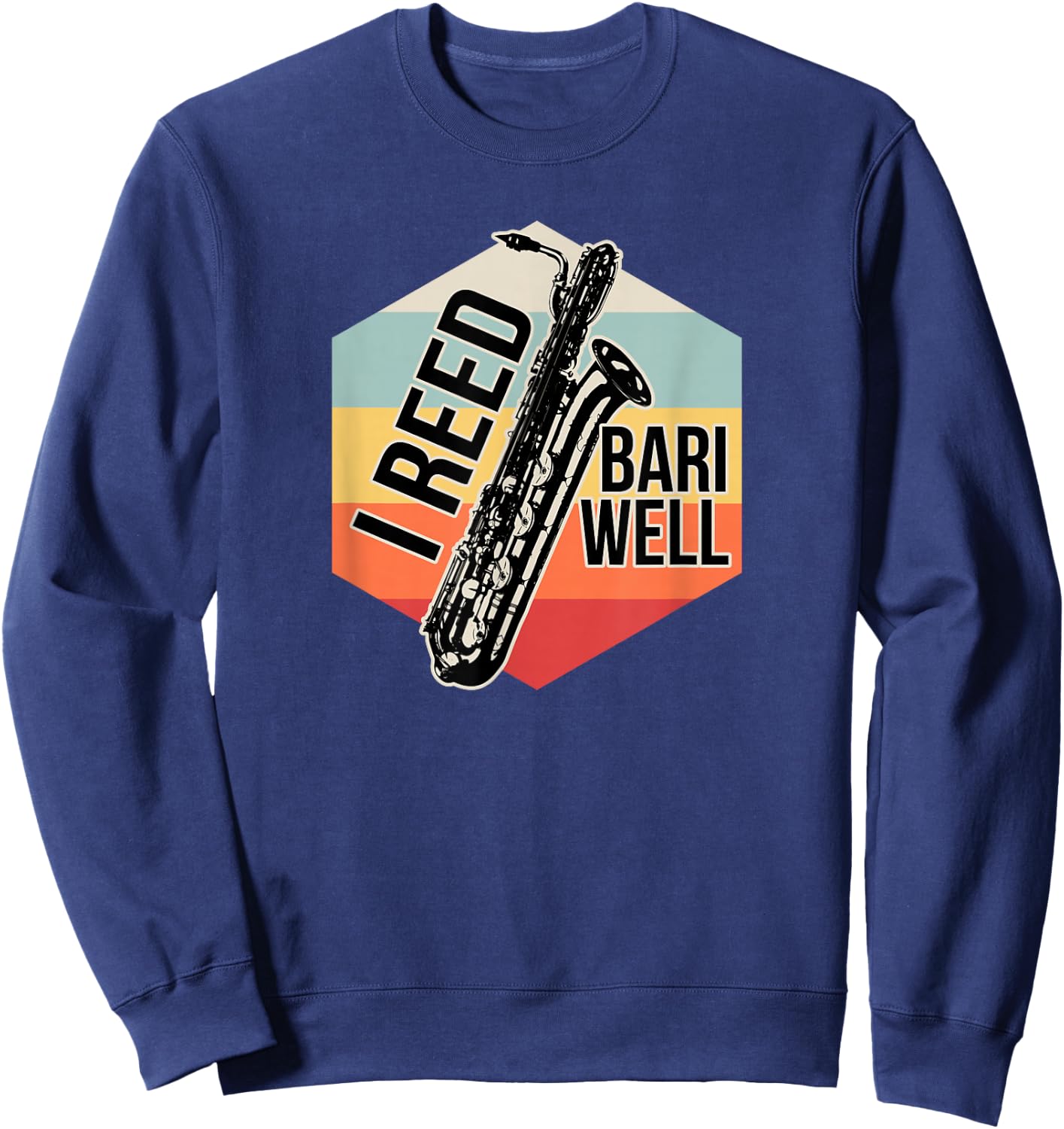 Reed Bari Well Baritone Sax Saxophone Player Musician Gift Sweatshirt - Sweatshirt | Navy