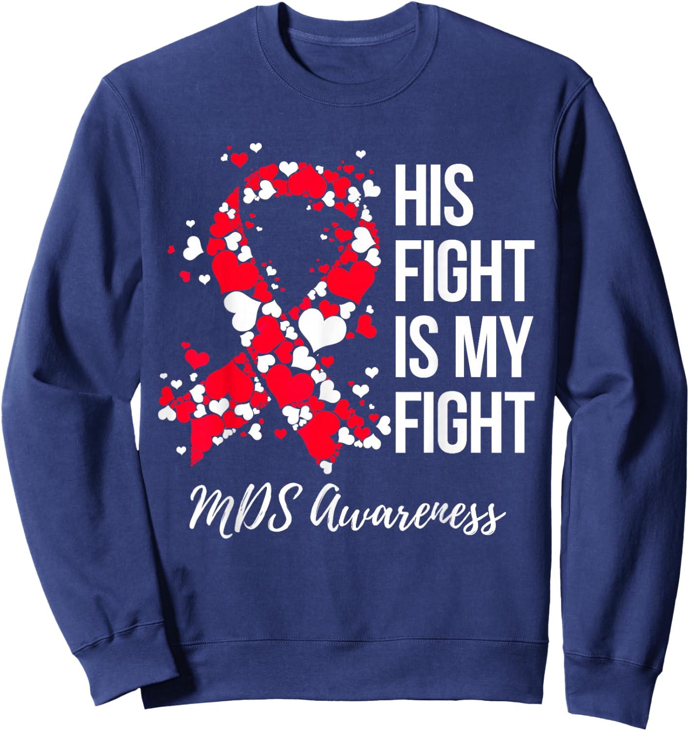 His Fight Is My Fight Myelodysplastic Syndrome MDS Awareness Sweatshirt - Sweatshirt | Navy
