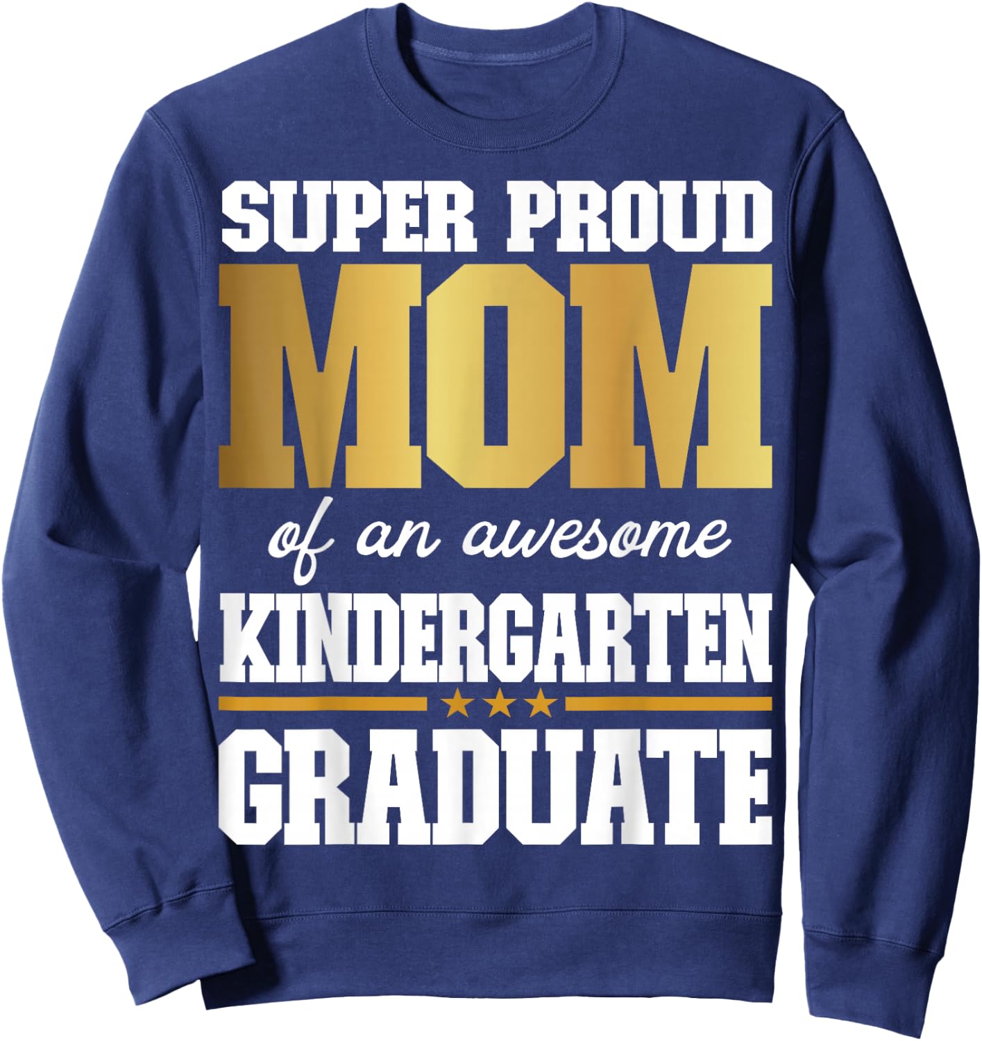 Super Proud Mom of an Awesome Kindergarten Graduate 2024-25 Sweatshirt - Sweatshirt | Navy