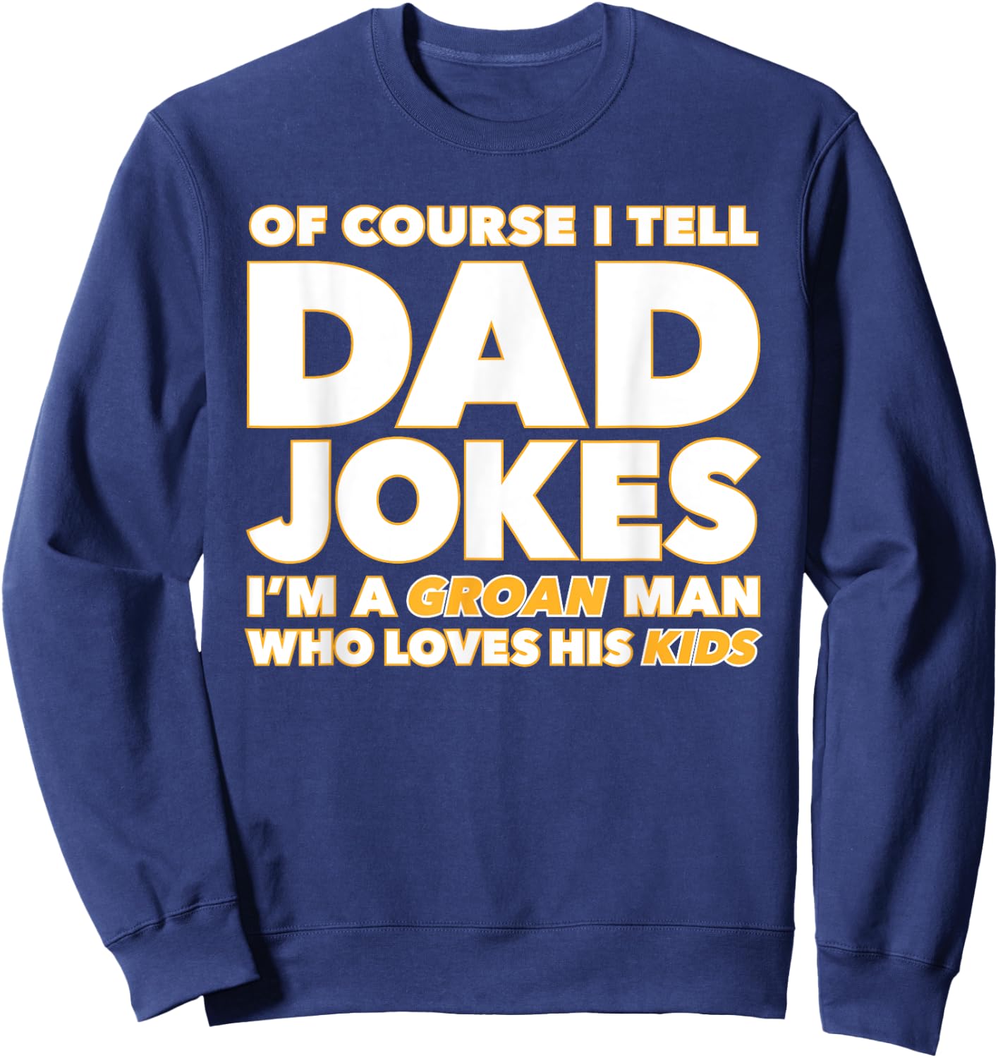 Groan-Worthy Corny Dad Jokes Funny Fathers Punny Joker Papa Sweatshirt - Sweatshirt | Navy