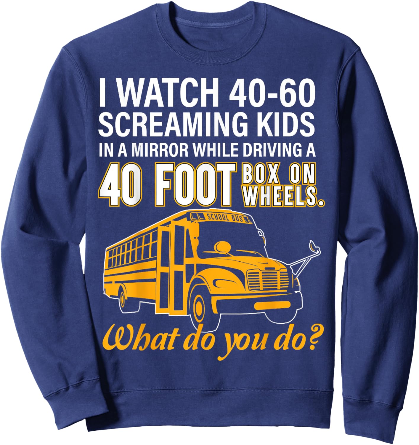 School Bus Driver Watch Screaming Kids Drive Box On Wheels Sweatshirt - Sweatshirt | Navy
