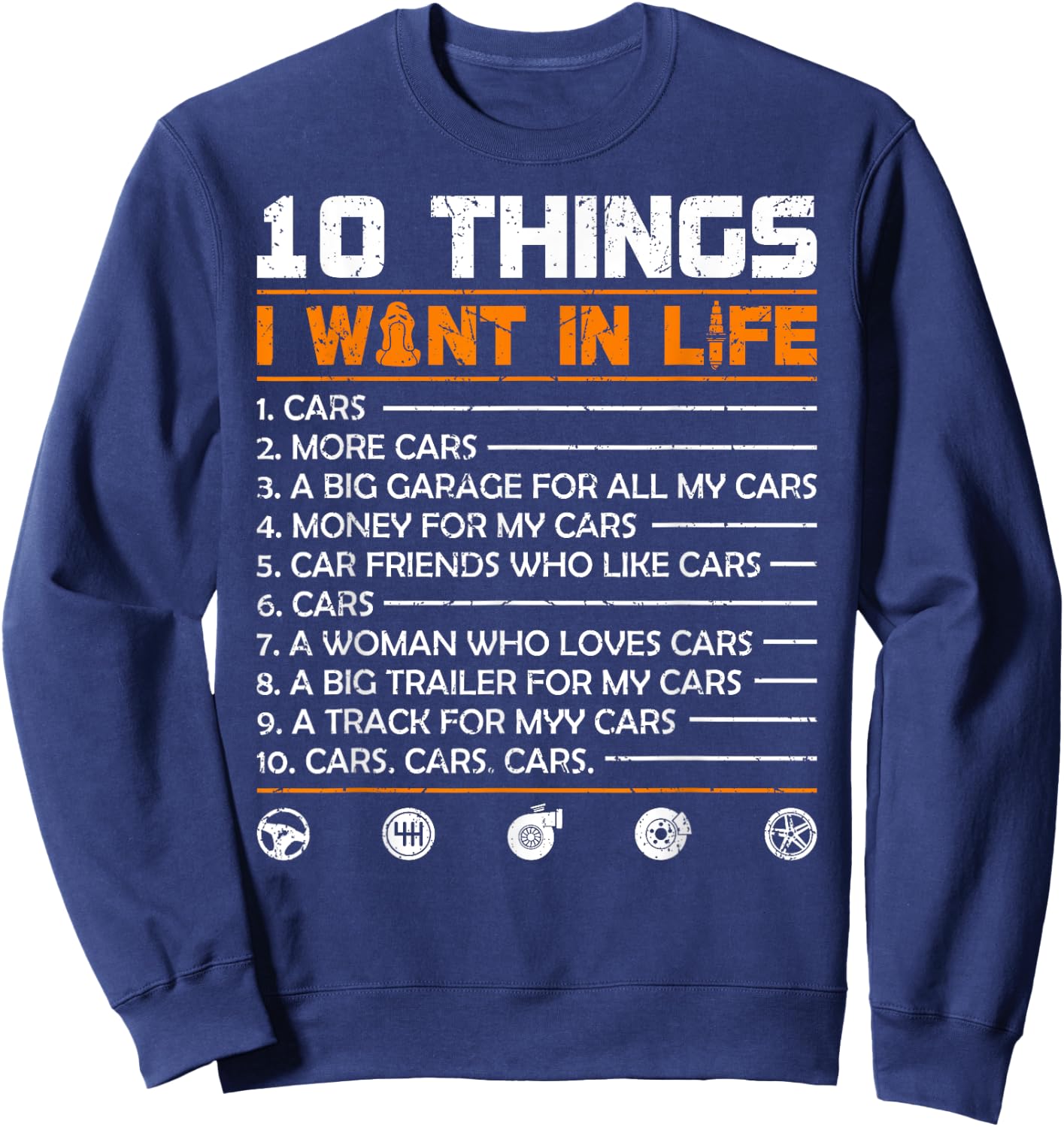 10 Things I Want In My Life Cars More Cars Funny Car Sweatshirt - Sweatshirt | Navy