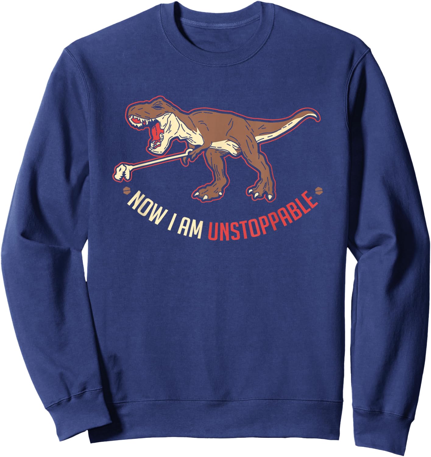 I Am Unstoppable T-Rex Gift A Dino Lover Sweatshirt - Sweatshirt | Navy