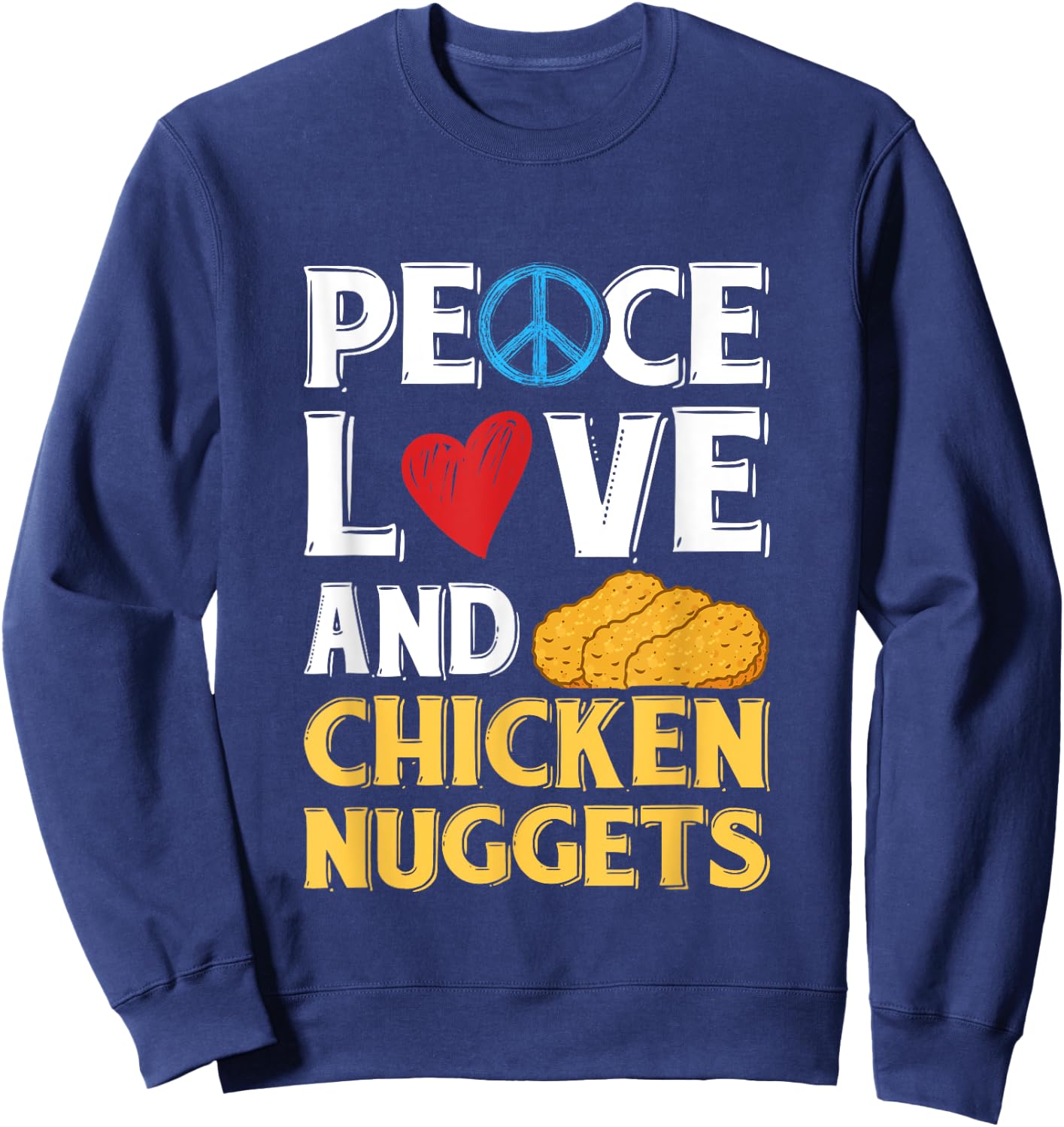 Peace Love And Chicken Nuggets Peace Sign Heart Design Sweatshirt - Sweatshirt | Navy