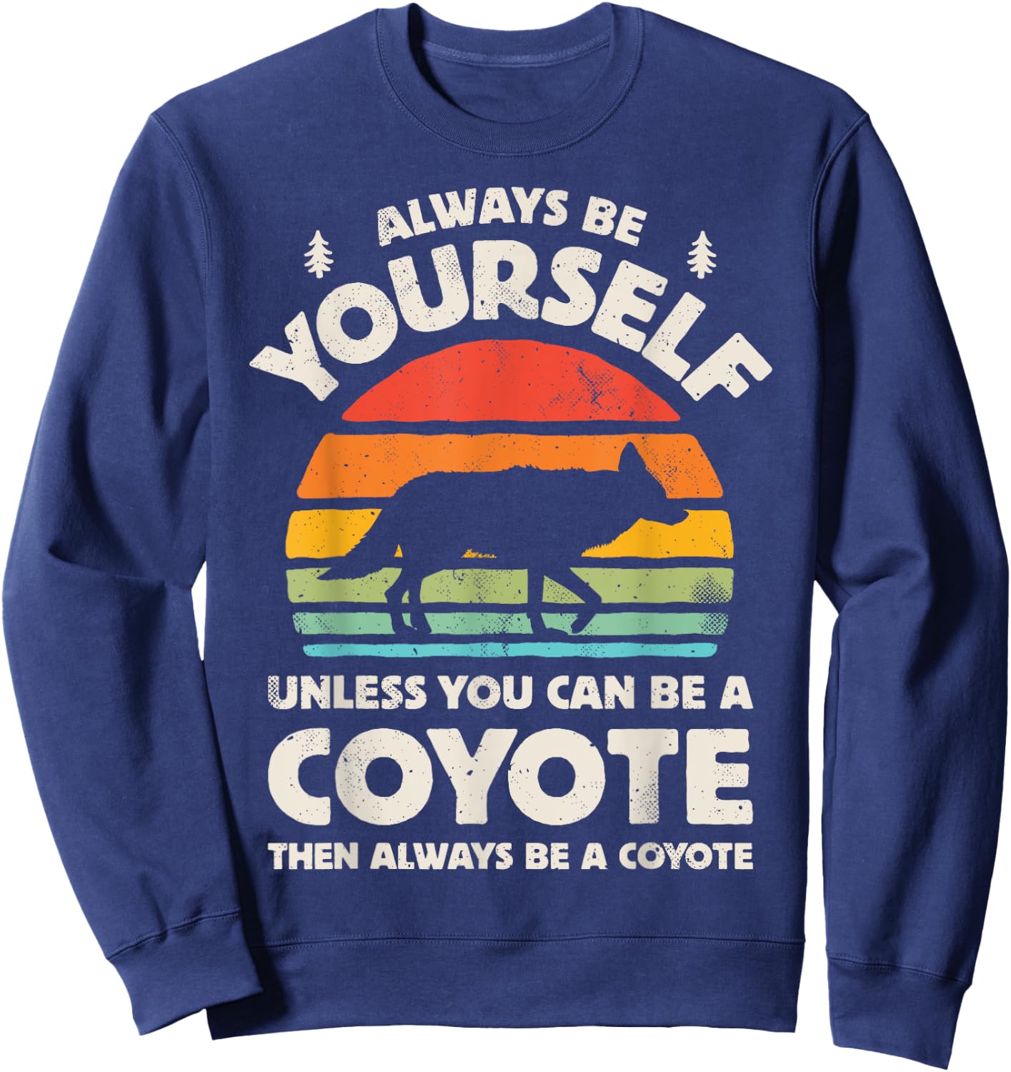 Coyote Always Be Yourself Retro Vintage 60s 70s Men Women Sweatshirt - Sweatshirt | Navy