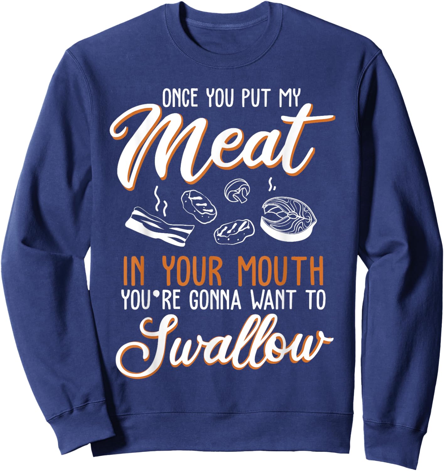 Dirty Adult Gift design | Meat in Your Mouth | BBQ Joke gift Sweatshirt - Sweatshirt | Navy